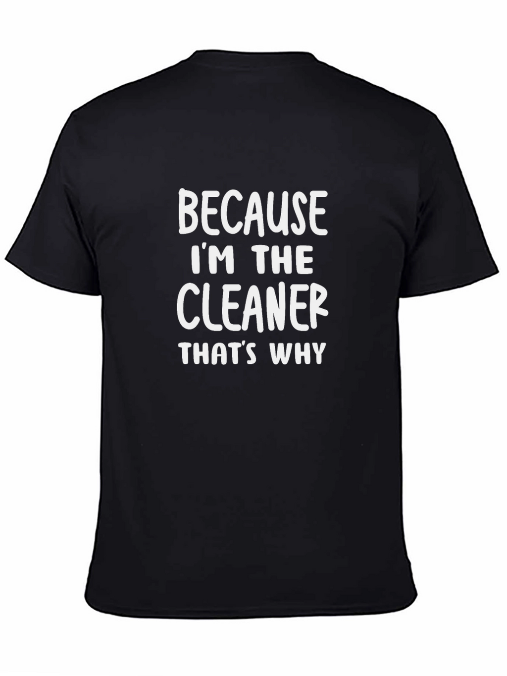 Cleaner T-Shirt - Because Im the Cleaner