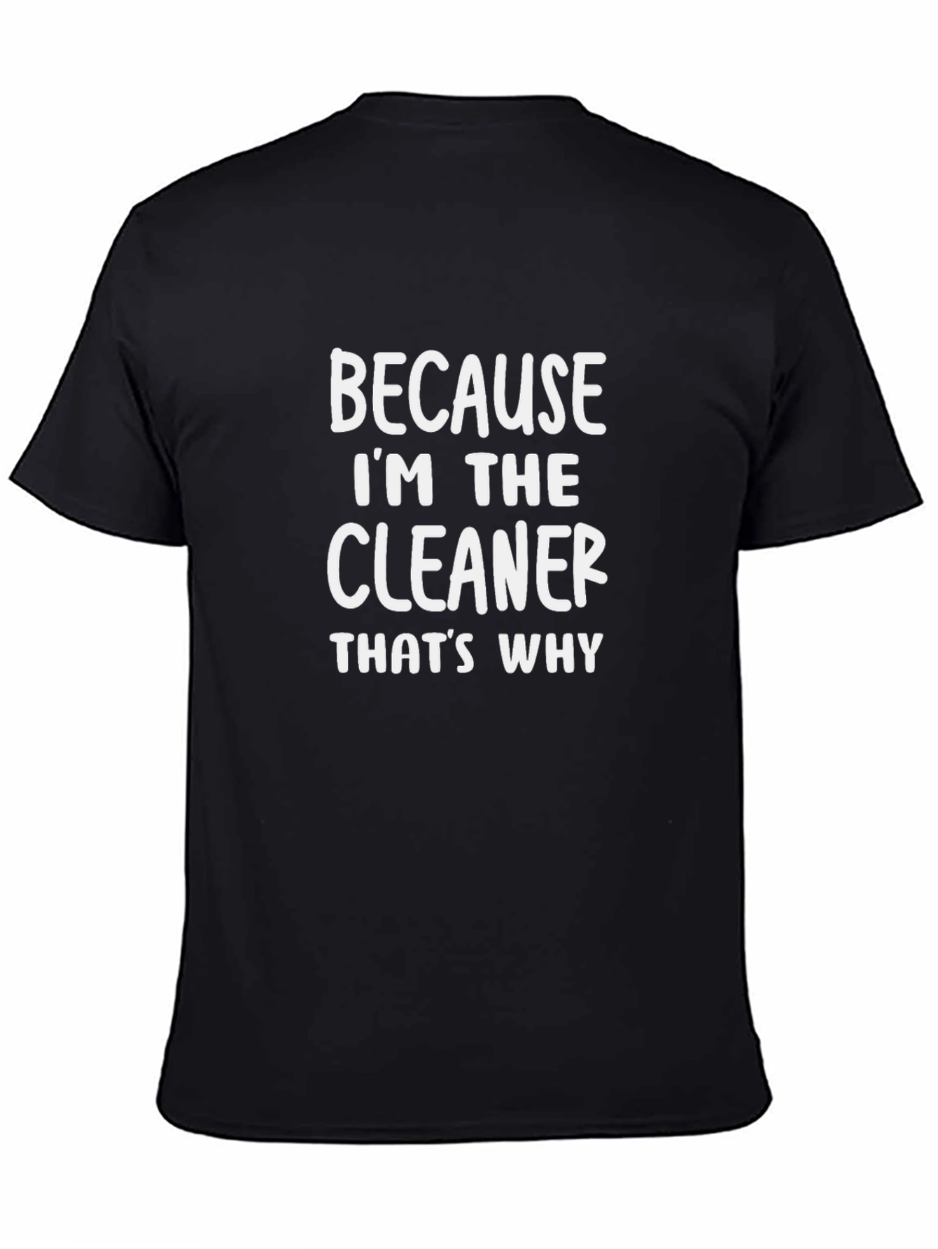 Cleaner T-Shirt - Because Im the Cleaner