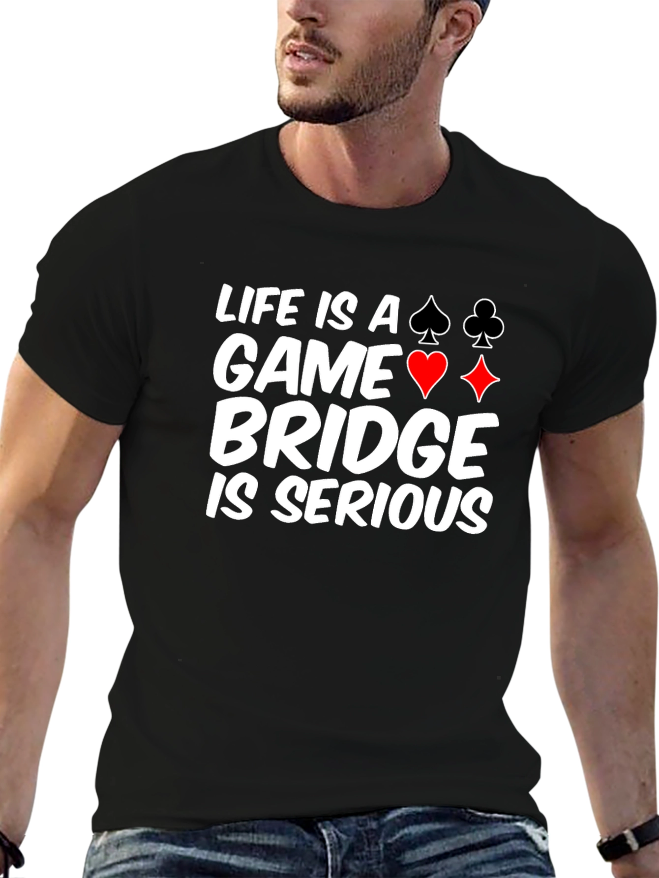 Life is a Game Bridge is Serious Black T-Shirt