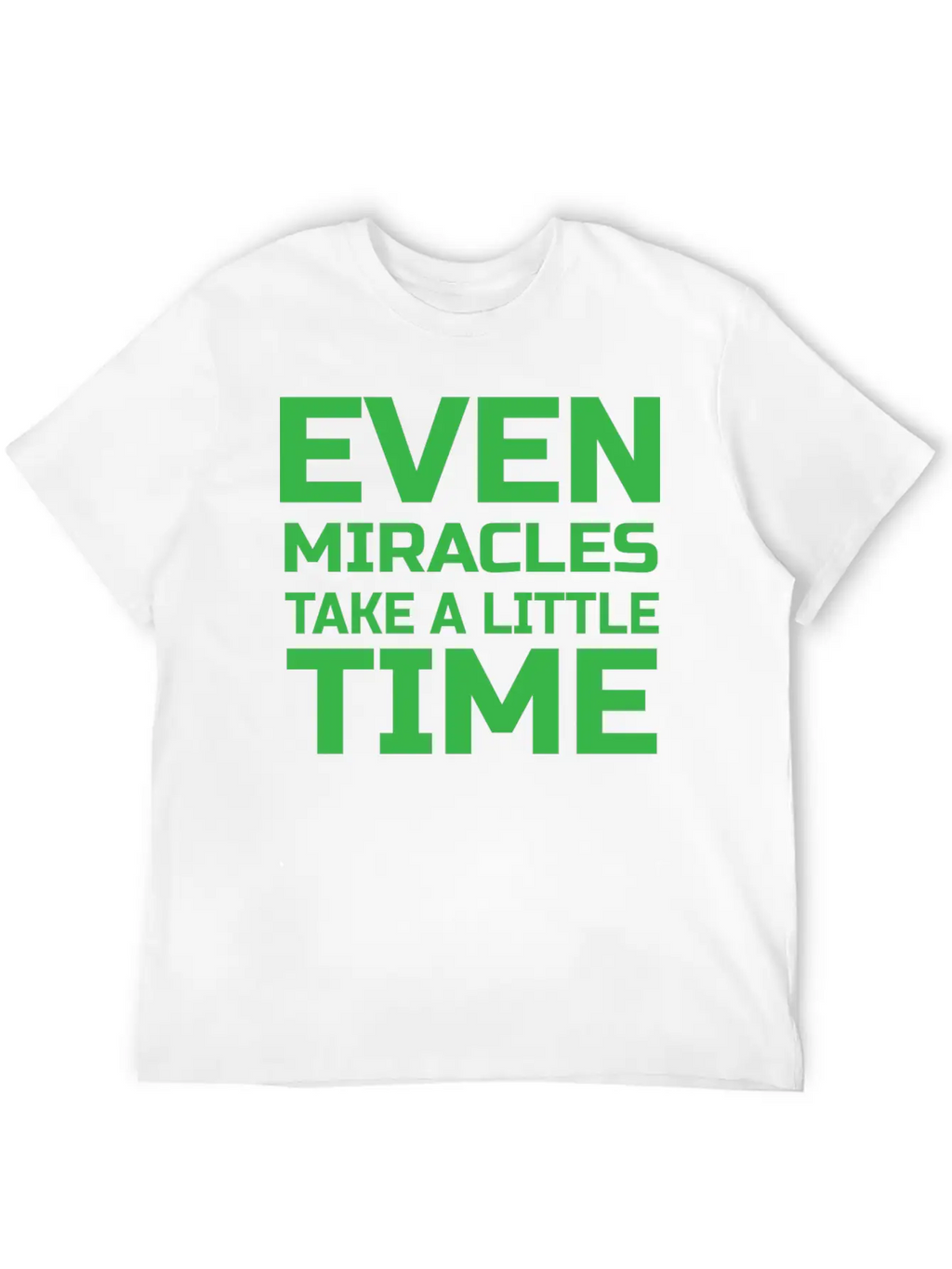 Even Miracles Take A Little Time Casual Graphic T-Shirt – Simple And Comfortable Daily Wear