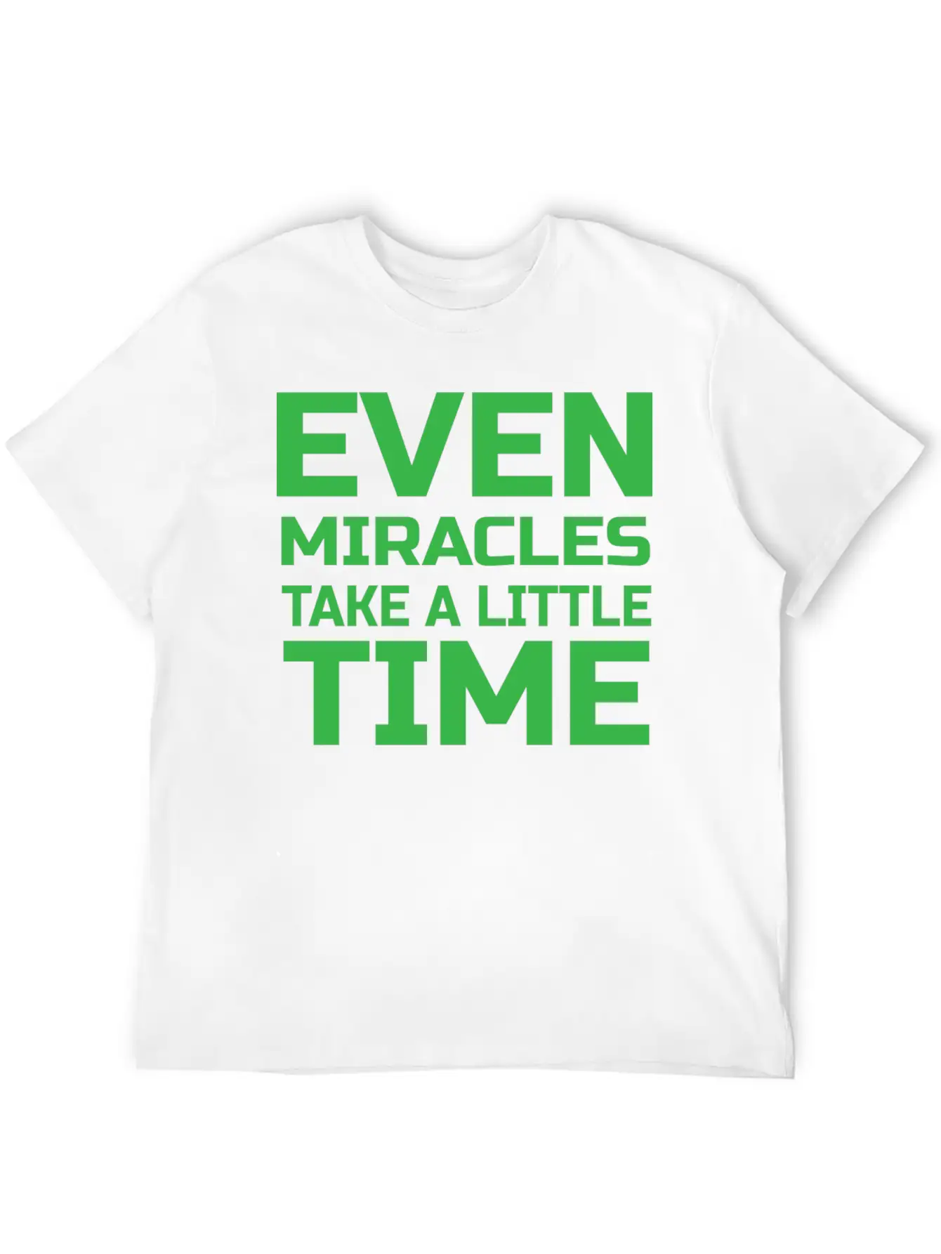Even Miracles Take A Little Time Casual Graphic T-Shirt – Simple And Comfortable Daily Wear
