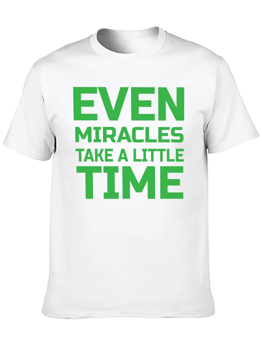 Even Miracles Take A Little Time Casual Graphic T-Shirt – Simple And Comfortable Daily Wear