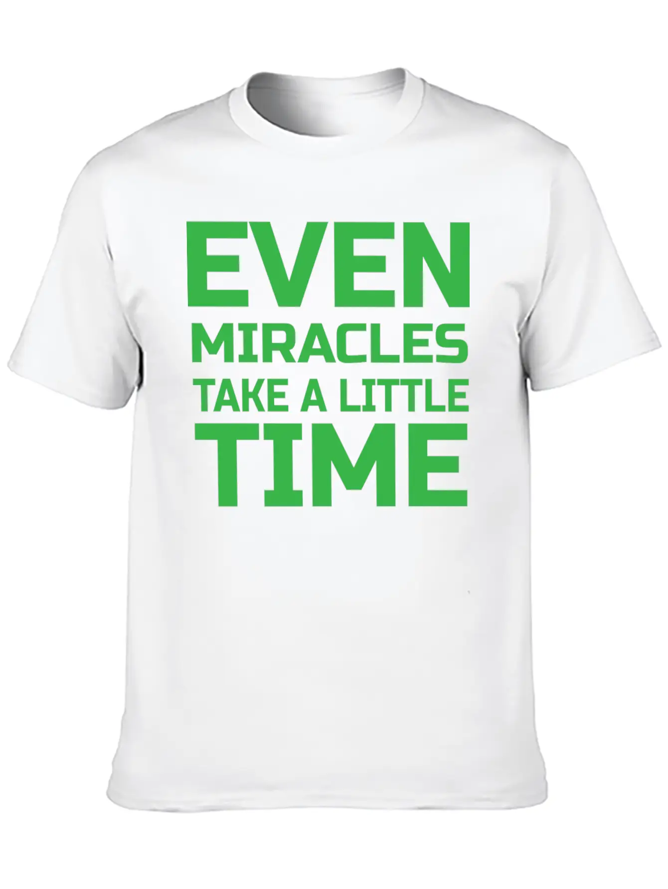 Even Miracles Take A Little Time Casual Graphic T-Shirt – Simple And Comfortable Daily Wear