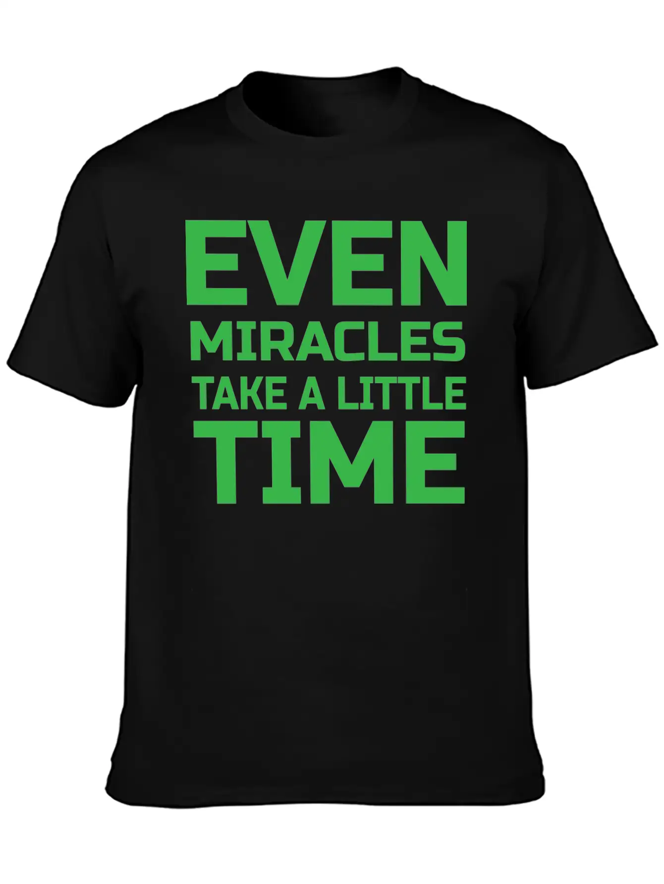 Even Miracles Take A Little Time Casual Graphic T-Shirt – Simple And Comfortable Daily Wear