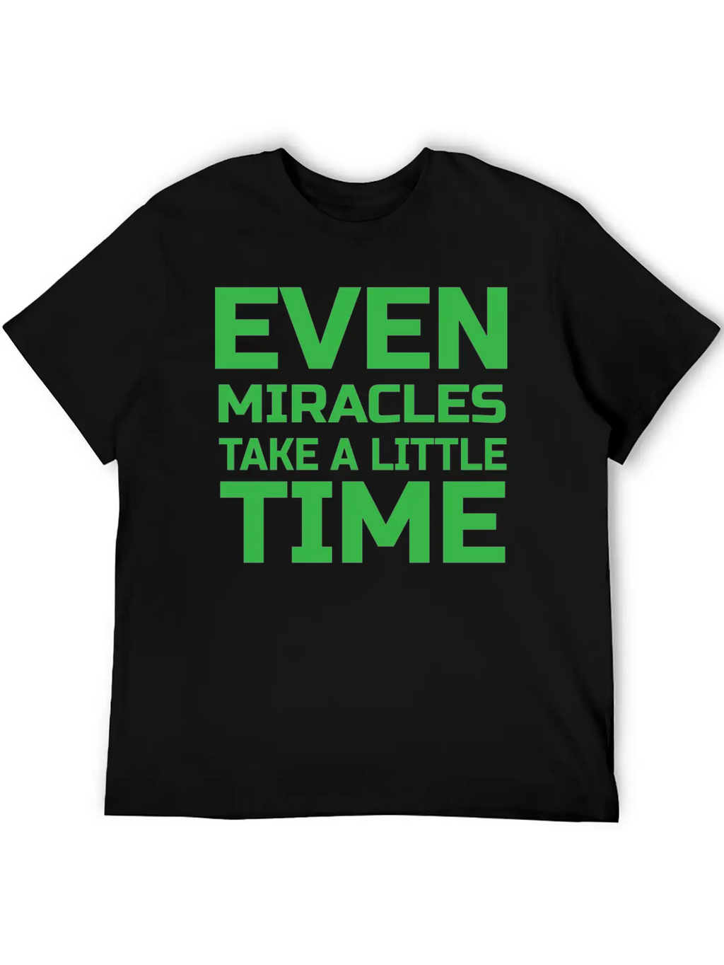 Even Miracles Take A Little Time Casual Graphic T-Shirt – Simple And Comfortable Daily Wear