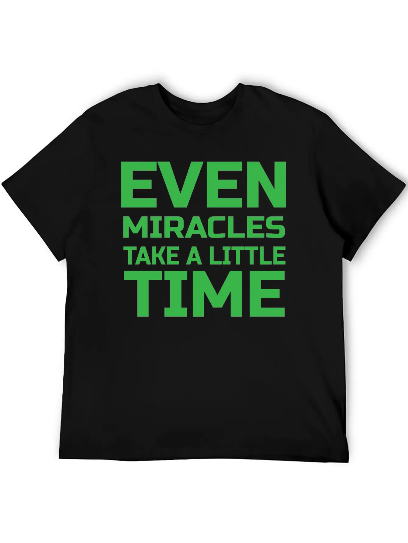 Even Miracles Take A Little Time Casual Graphic T-Shirt – Simple And Comfortable Daily Wear