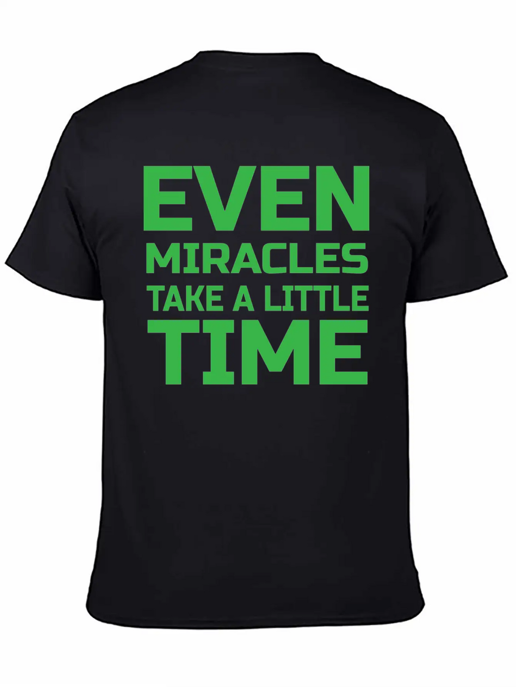 Even Miracles Take A Little Time Casual Graphic T-Shirt – Simple And Comfortable Daily Wear