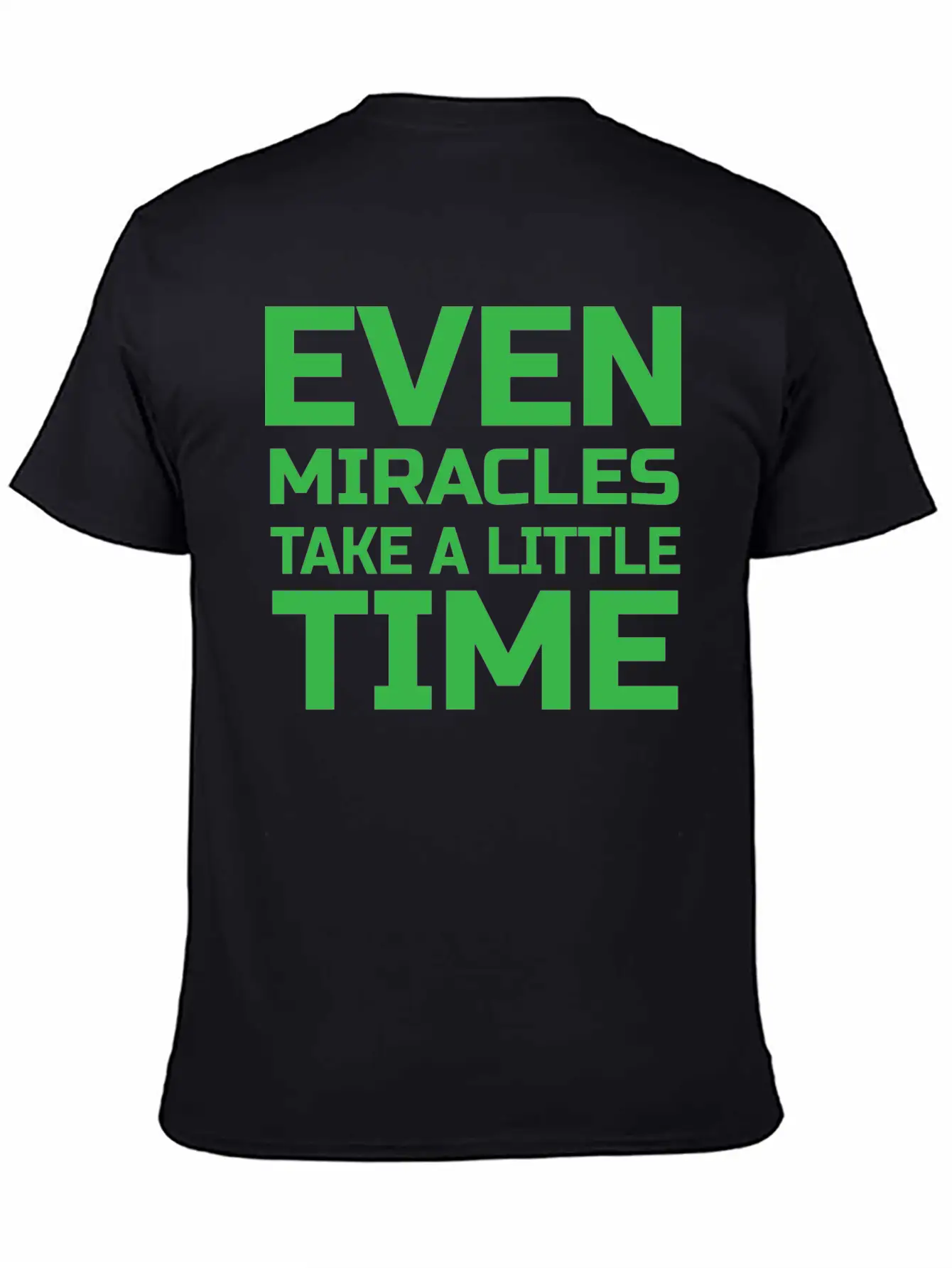 Even Miracles Take A Little Time Casual Graphic T-Shirt – Simple And Comfortable Daily Wear