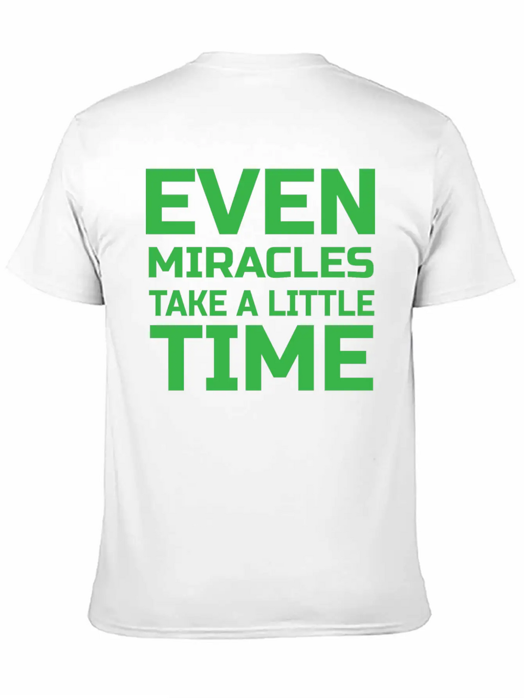 Even Miracles Take A Little Time Casual Graphic T-Shirt – Simple And Comfortable Daily Wear