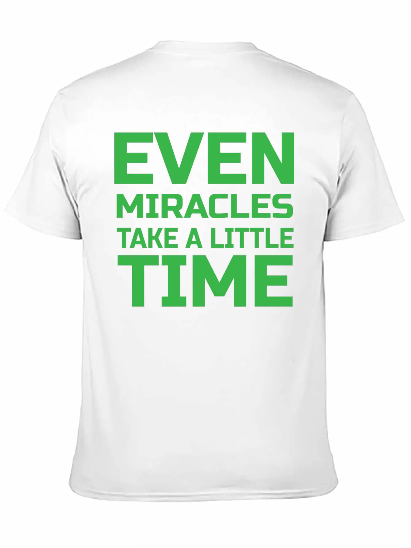 Even Miracles Take A Little Time Casual Graphic T-Shirt – Simple And Comfortable Daily Wear