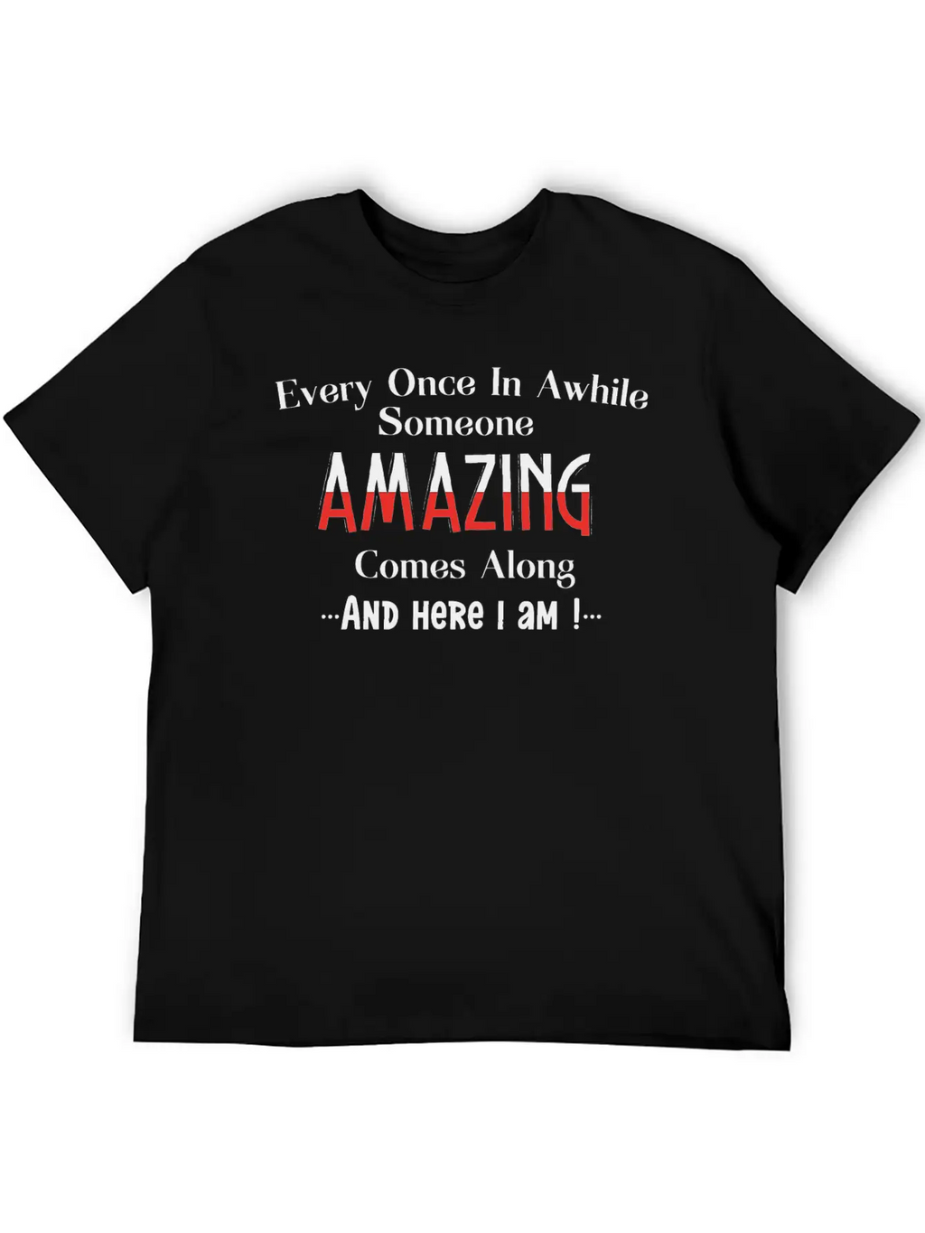 Every Once In Awhile Someone Amazing Comes Along Unisex Casual T-Shirt – Clean Design For Daily Comfort