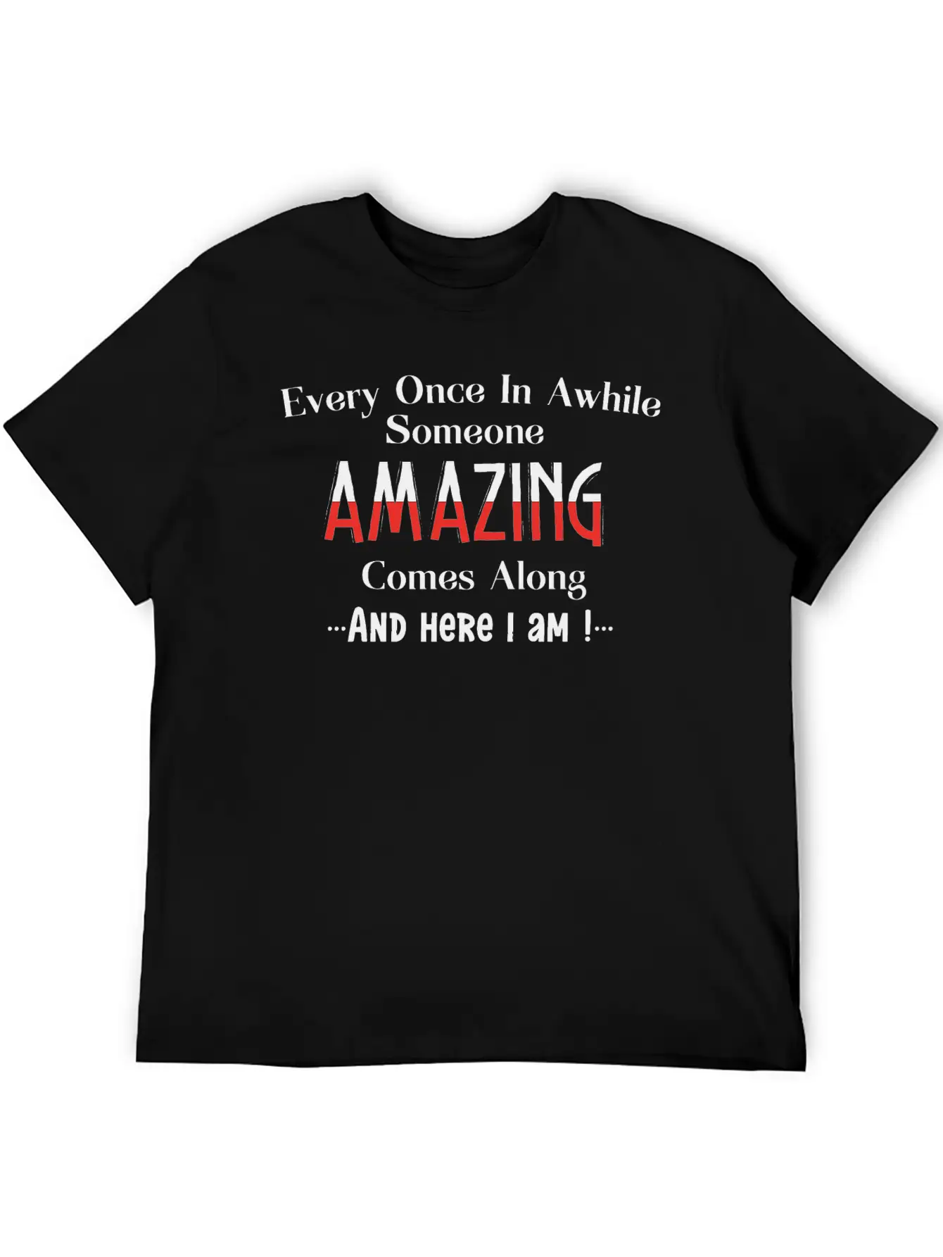 Every Once In Awhile Someone Amazing Comes Along Unisex Casual T-Shirt – Clean Design For Daily Comfort