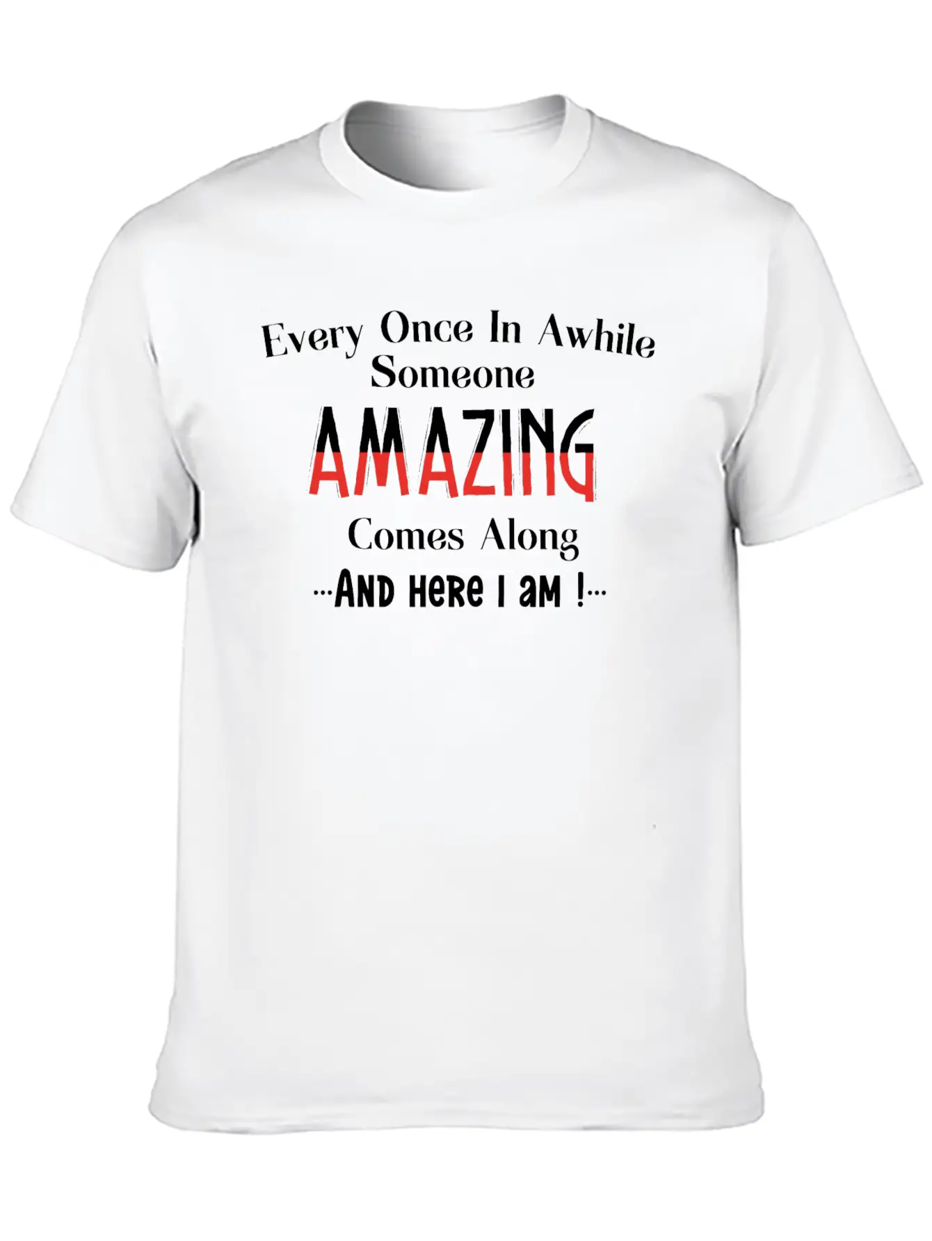 Every Once In Awhile Someone Amazing Comes Along Unisex Casual T-Shirt – Clean Design For Daily Comfort