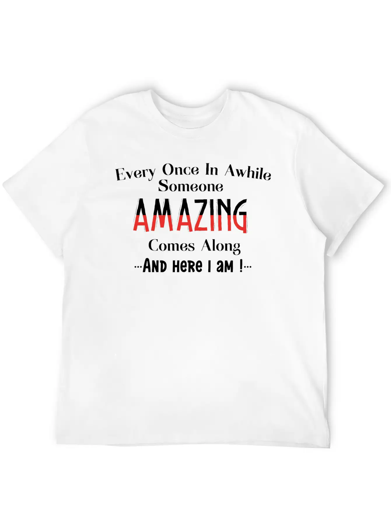 Every Once In Awhile Someone Amazing Comes Along Unisex Casual T-Shirt – Clean Design For Daily Comfort