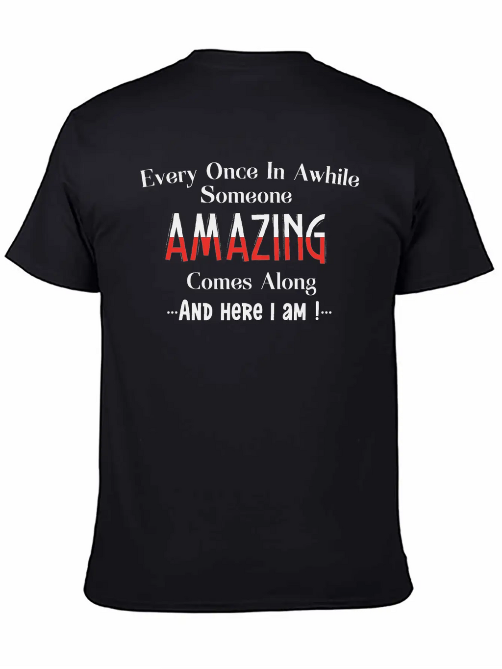Every Once In Awhile Someone Amazing Comes Along Unisex Casual T-Shirt – Clean Design For Daily Comfort