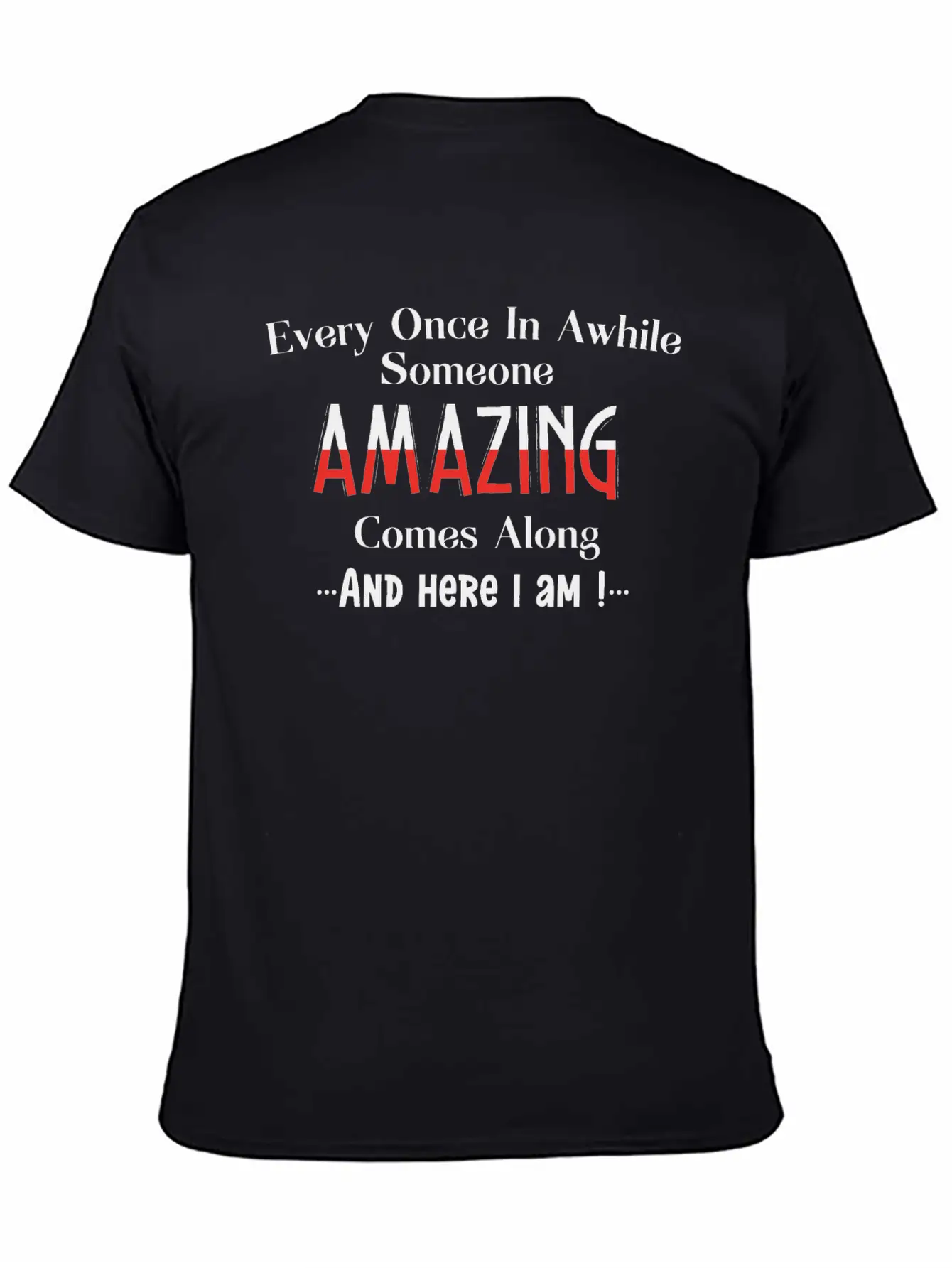 Every Once In Awhile Someone Amazing Comes Along Unisex Casual T-Shirt – Clean Design For Daily Comfort