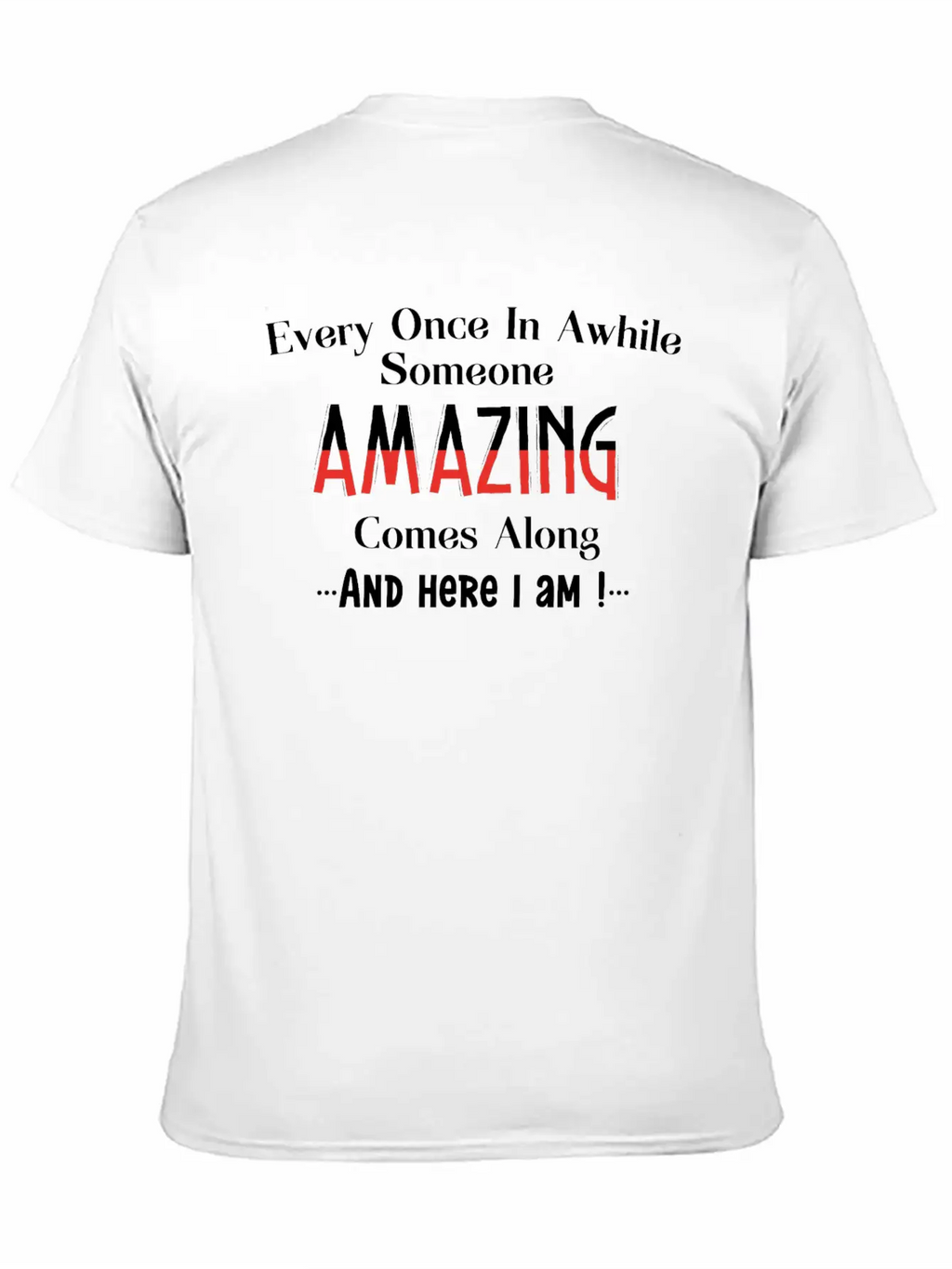 Every Once In Awhile Someone Amazing Comes Along Unisex Casual T-Shirt – Clean Design For Daily Comfort