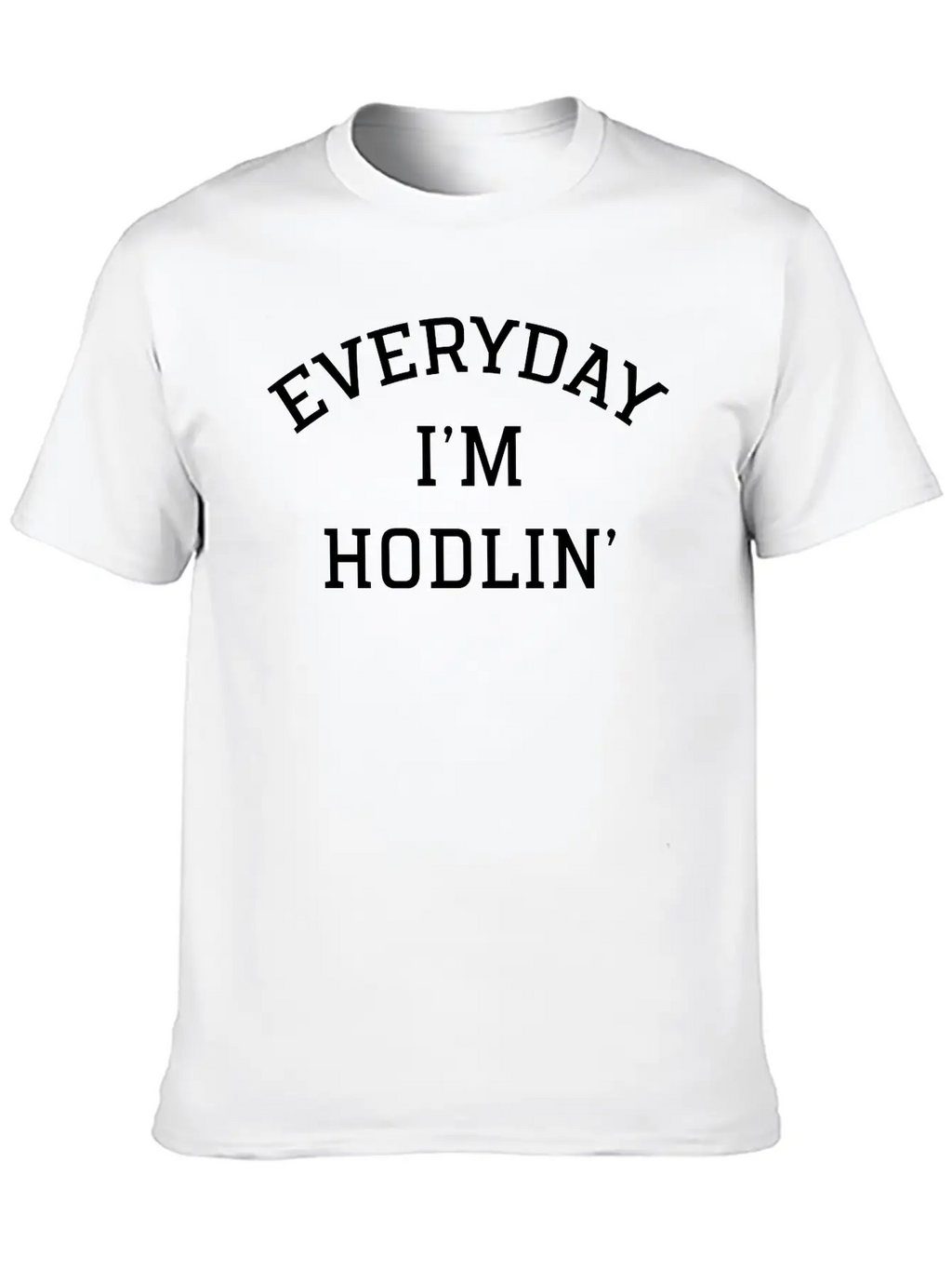 Everyday I'm Hodlin' Unisex Casual T-Shirt – Clean Design For Daily Comfort