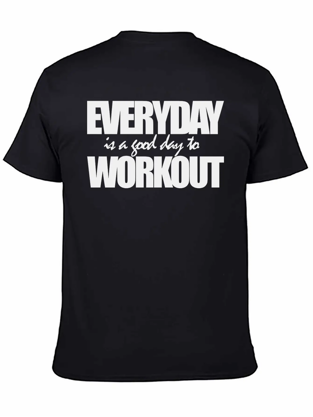 EVERYDAY IS A GOOD DAY TO WORKOUT Breathable Graphic T-Shirt – Perfect For Casual Days