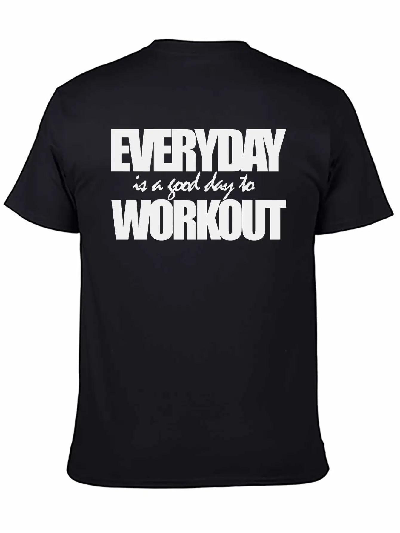 EVERYDAY IS A GOOD DAY TO WORKOUT Breathable Graphic T-Shirt – Perfect For Casual Days