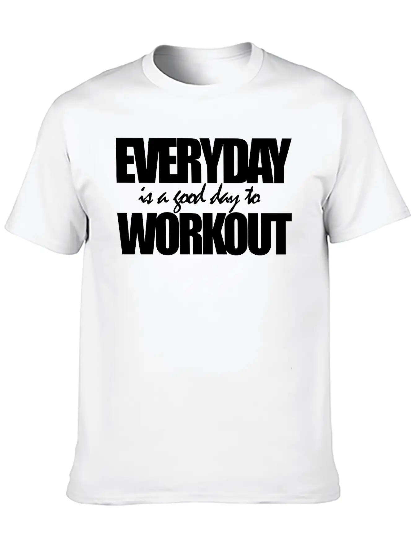 EVERYDAY IS A GOOD DAY TO WORKOUT Breathable Graphic T-Shirt – Perfect For Casual Days