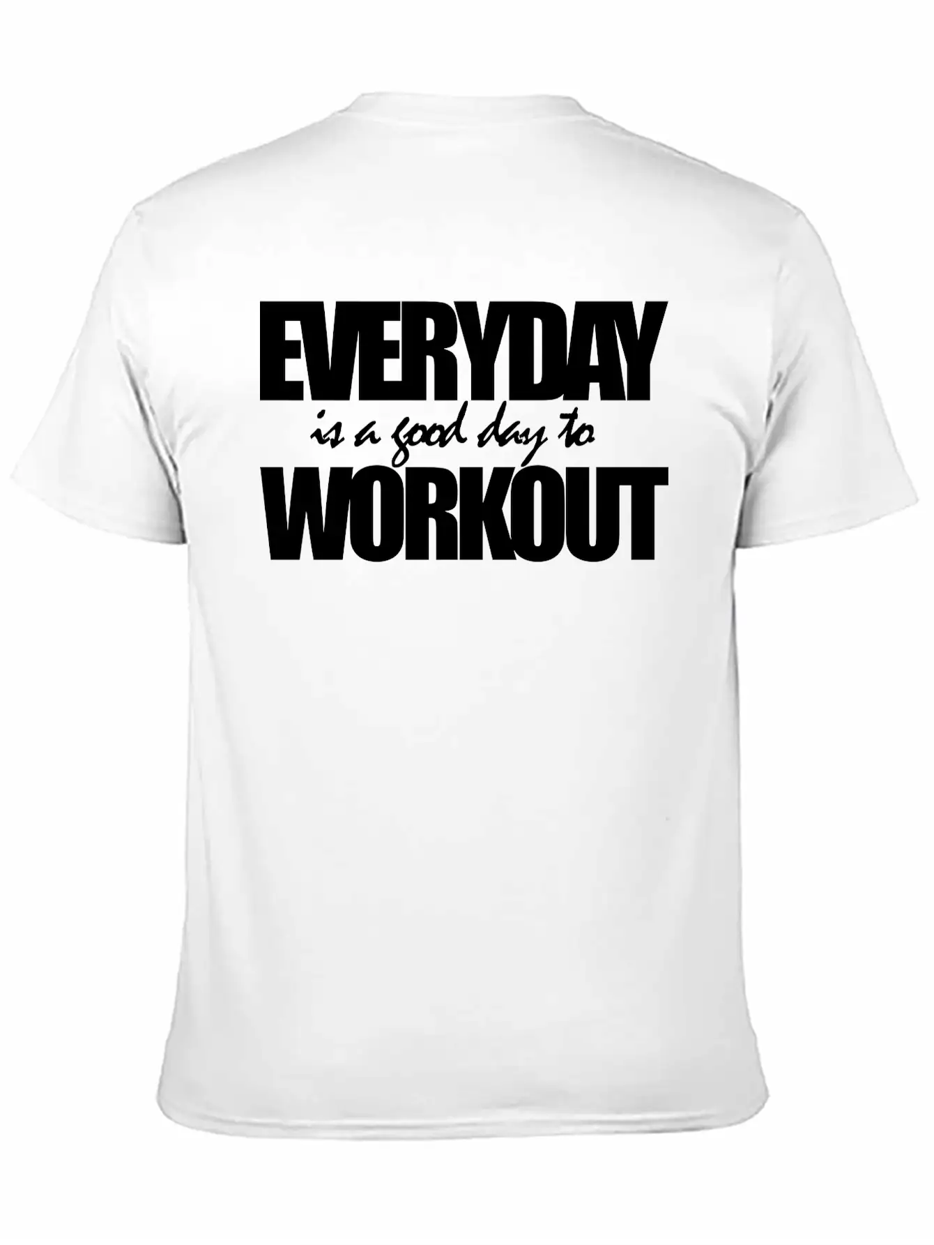 EVERYDAY IS A GOOD DAY TO WORKOUT Breathable Graphic T-Shirt – Perfect For Casual Days