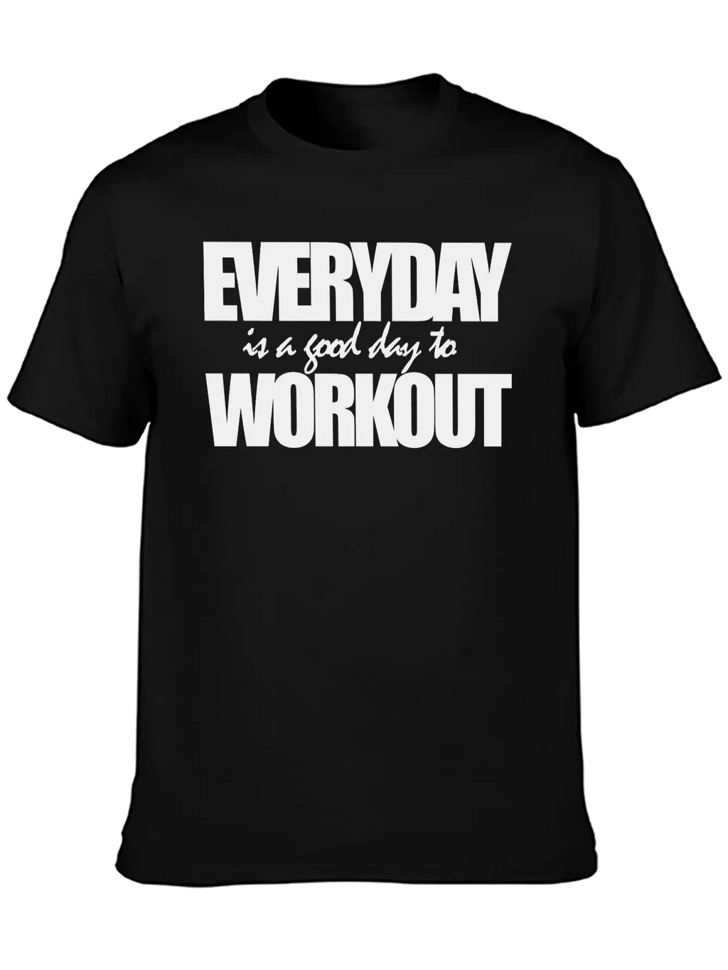 EVERYDAY IS A GOOD DAY TO WORKOUT Breathable Graphic T-Shirt – Perfect For Casual Days