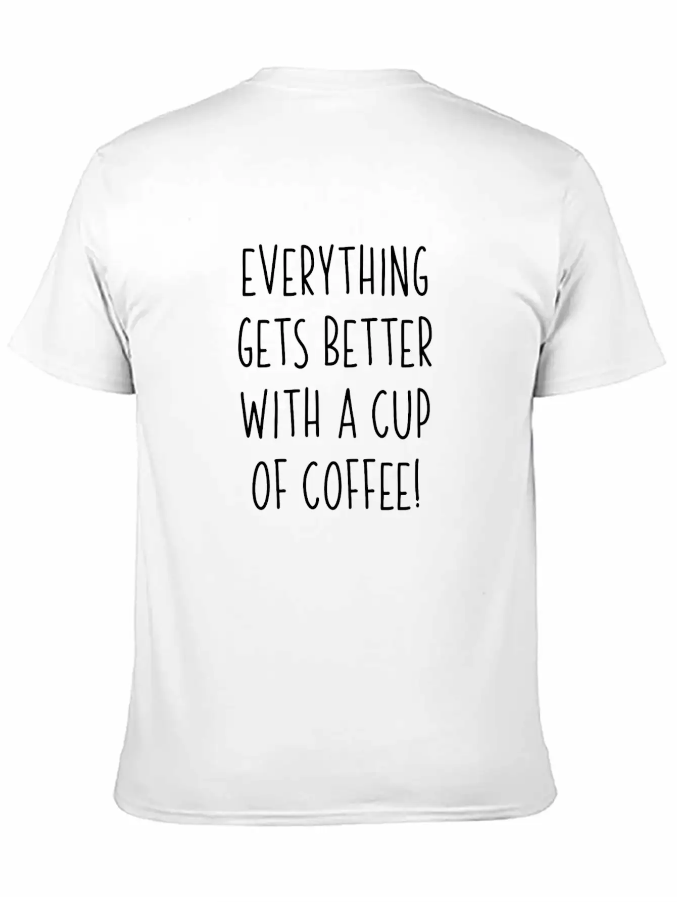 Everything Gets Better With A Cup Of Coffee Unisex Casual T-Shirt – Clean Design For Daily Comfort