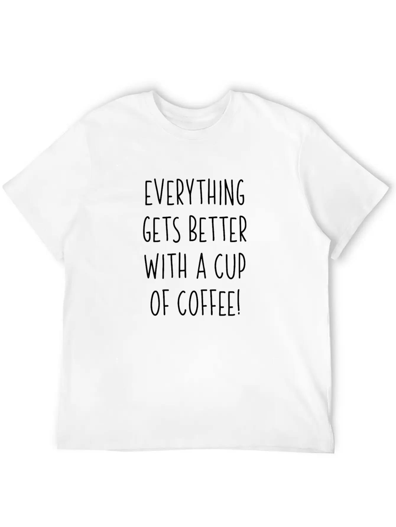Everything Gets Better With A Cup Of Coffee Unisex Casual T-Shirt – Clean Design For Daily Comfort