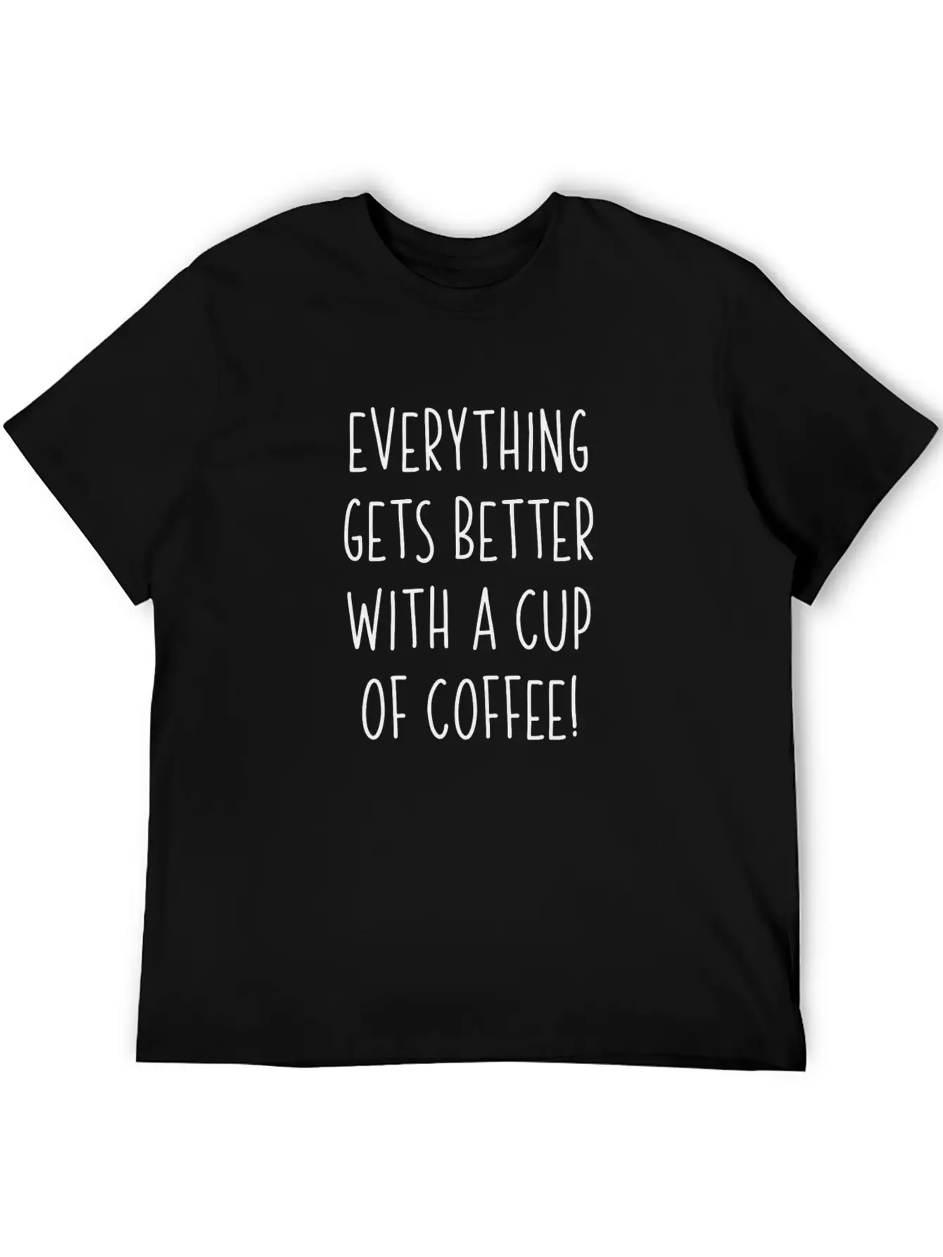 Everything Gets Better With A Cup Of Coffee Unisex Casual T-Shirt – Clean Design For Daily Comfort