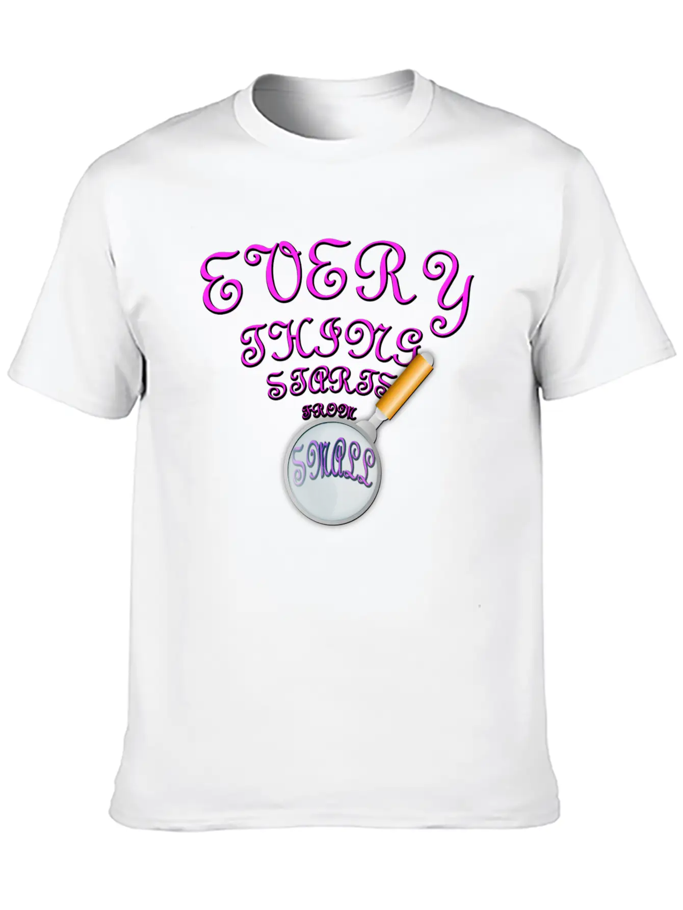 Everything Starts From Small T-Shirt Unisex Casual T-Shirt – Clean Design For Daily Comfort