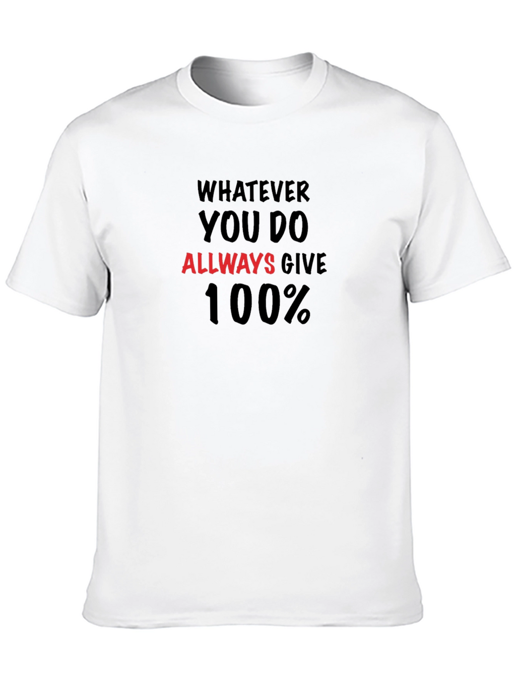 Motivational T-Shirt: Always Give 100%