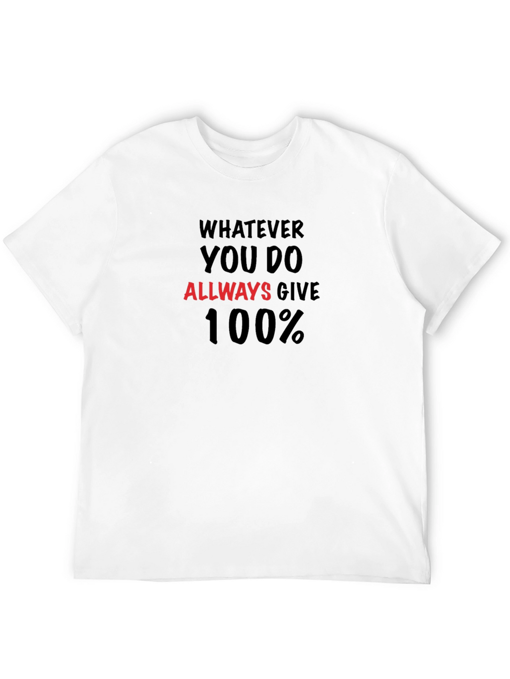 Motivational T-Shirt: Always Give 100%
