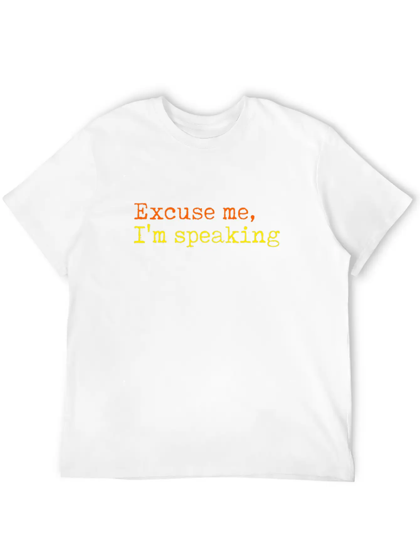 Excuse Me I Am Speaking Unisex Short Sleeve Soft Cotton T-Shirt – Casual Everyday Wear