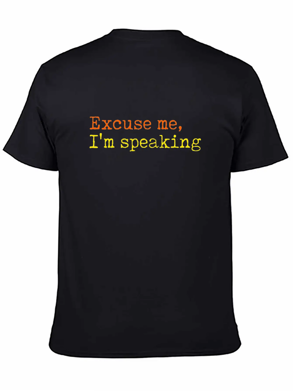 Excuse Me I Am Speaking Unisex Short Sleeve Soft Cotton T-Shirt – Casual Everyday Wear