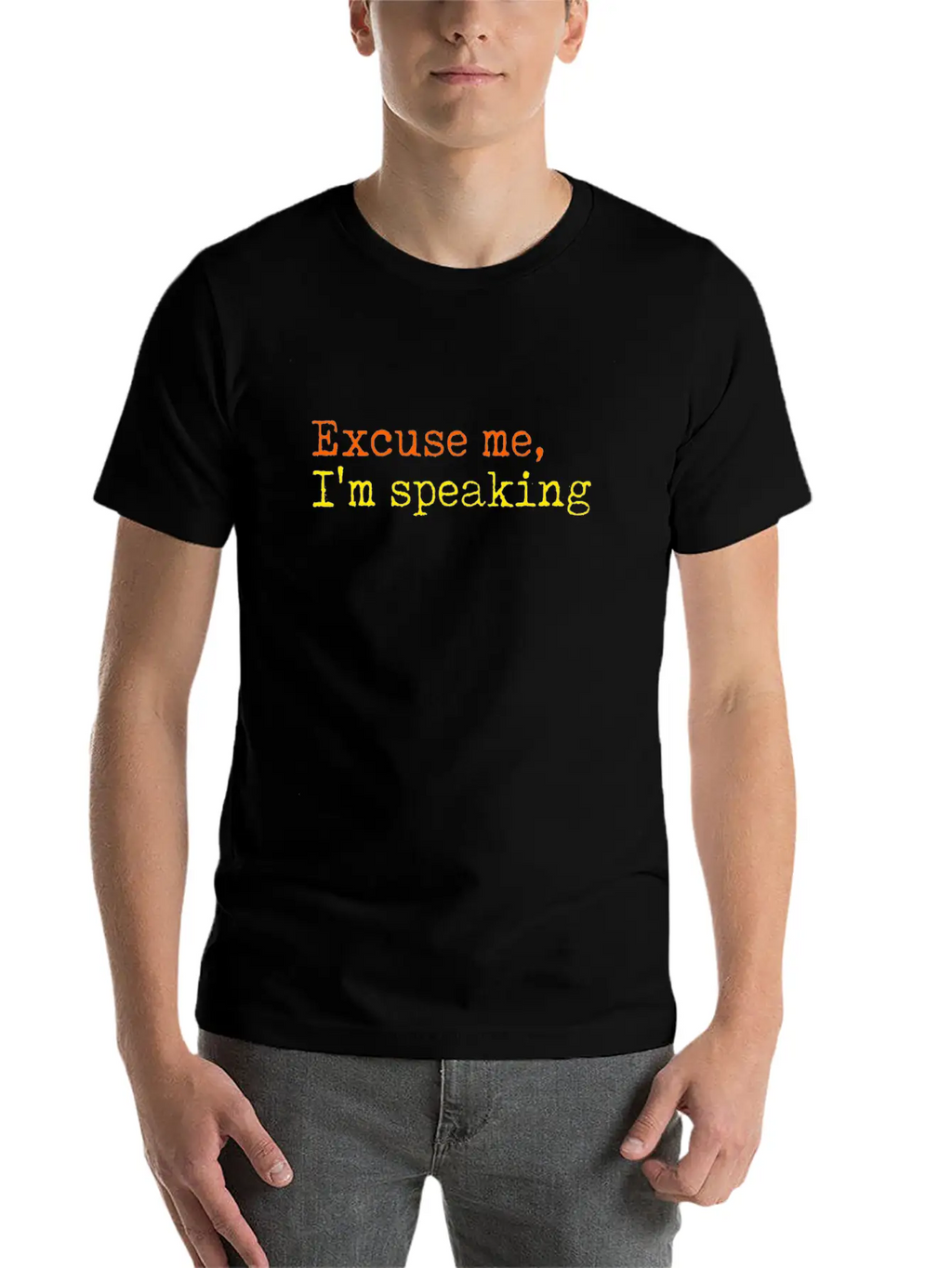 Excuse Me I Am Speaking Unisex Short Sleeve Soft Cotton T-Shirt – Casual Everyday Wear