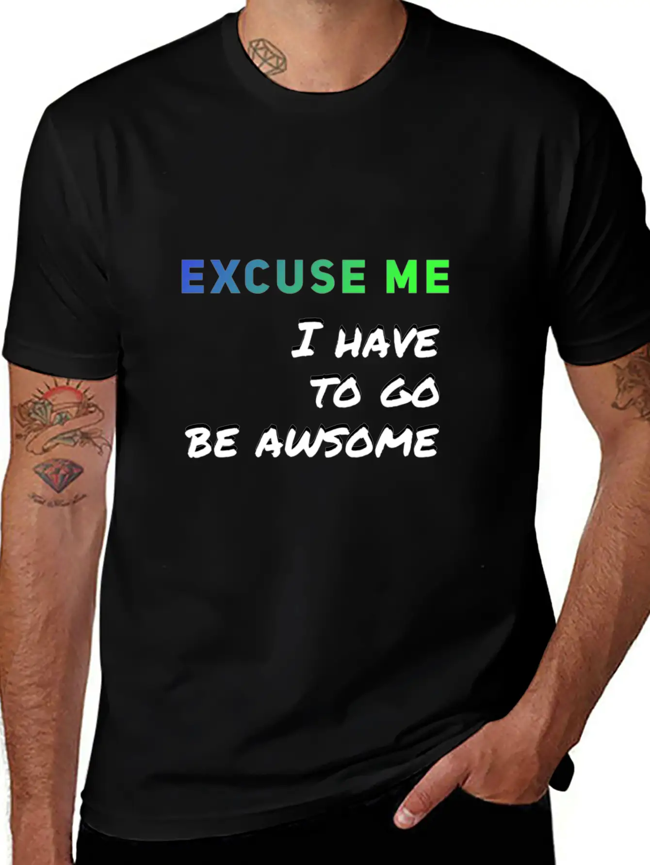 Excuse Me I Have To Go Be Awsome Stylish Everyday T-Shirt – Unisex Basic Cotton Tee