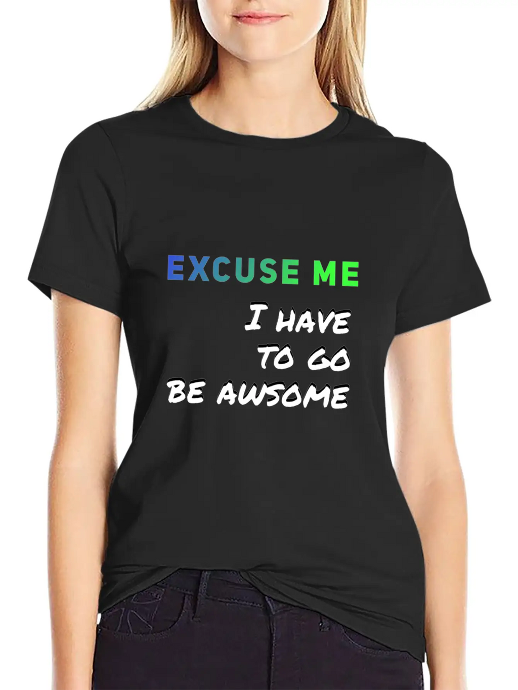 Excuse Me I Have To Go Be Awsome Stylish Everyday T-Shirt – Unisex Basic Cotton Tee
