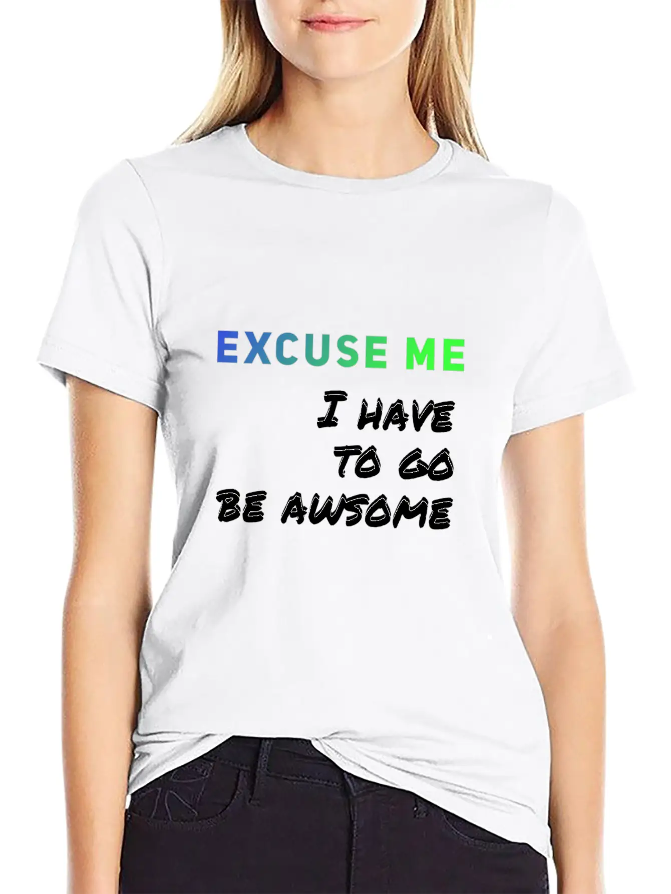 Excuse Me I Have To Go Be Awsome Stylish Everyday T-Shirt – Unisex Basic Cotton Tee