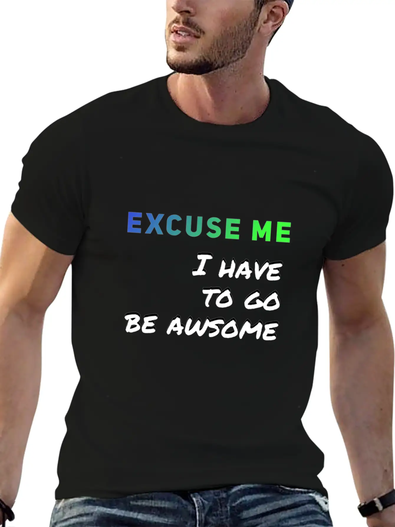 Excuse Me I Have To Go Be Awsome Stylish Everyday T-Shirt – Unisex Basic Cotton Tee