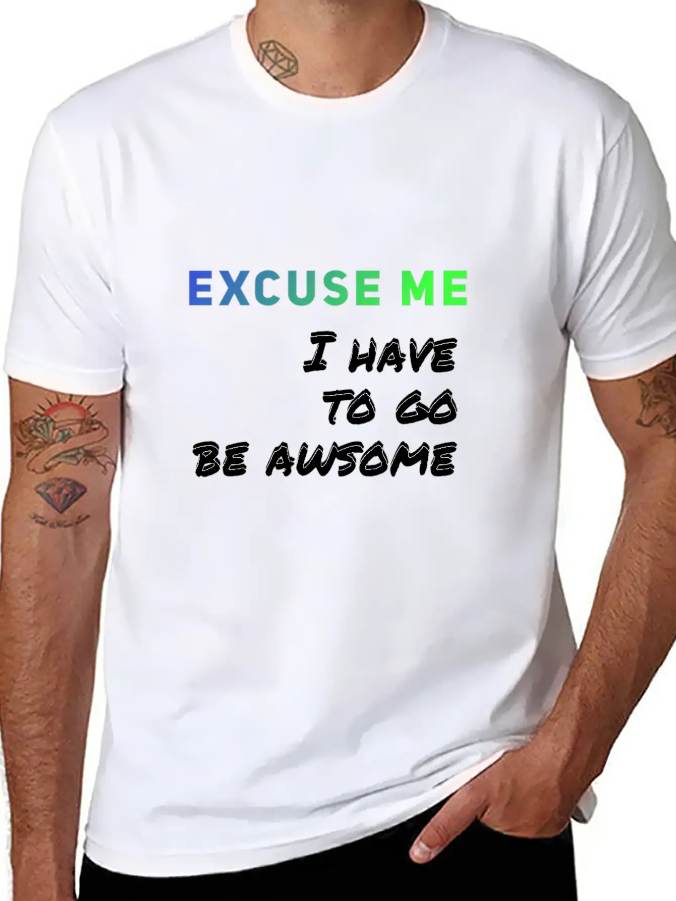 Excuse Me I Have To Go Be Awsome Stylish Everyday T-Shirt – Unisex Basic Cotton Tee
