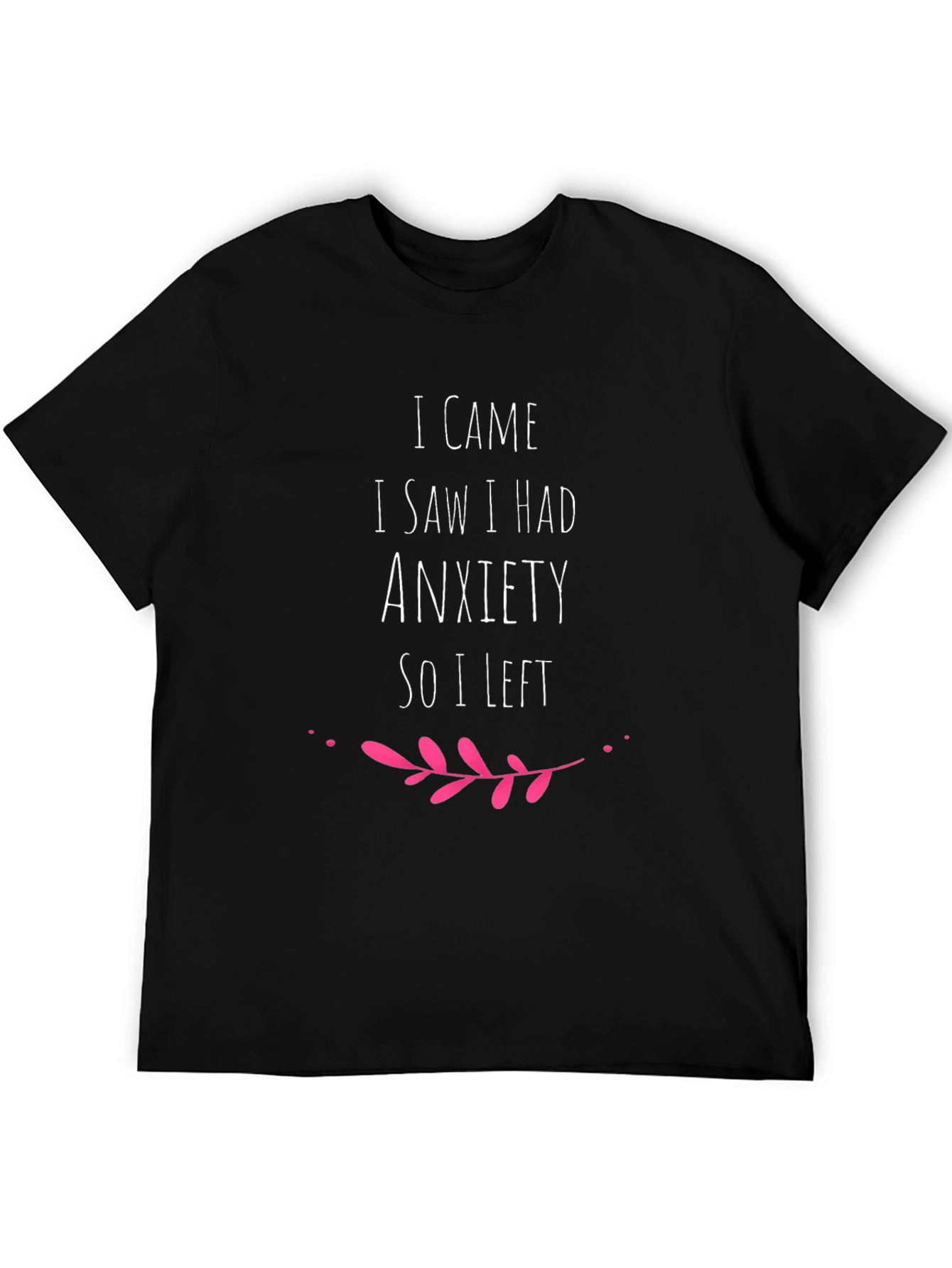 Anxiety Humor Tee - I Came I Saw I Had Anxiety So I Left T-Shirt