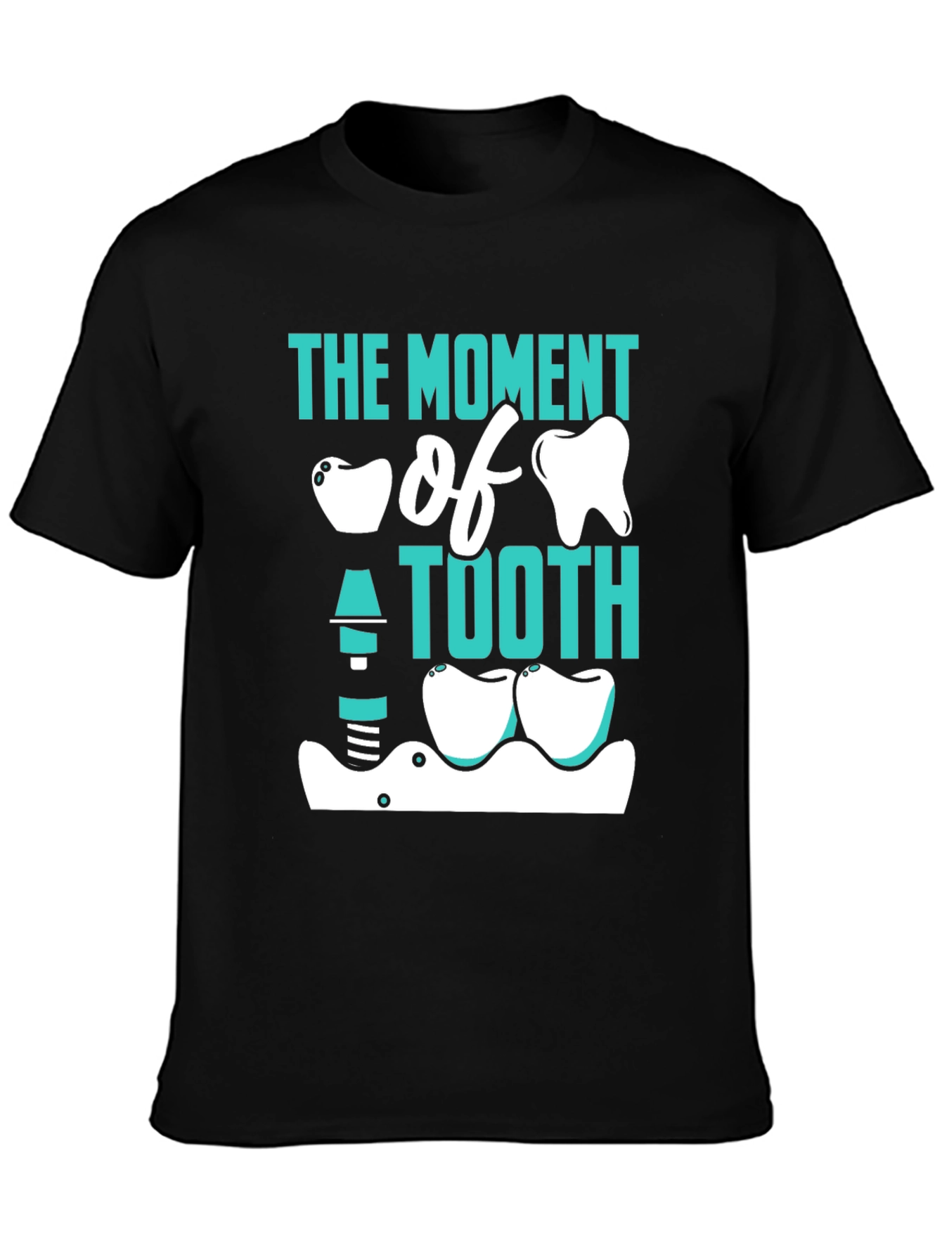 The Moment of Tooth Funny Dentist T-Shirt