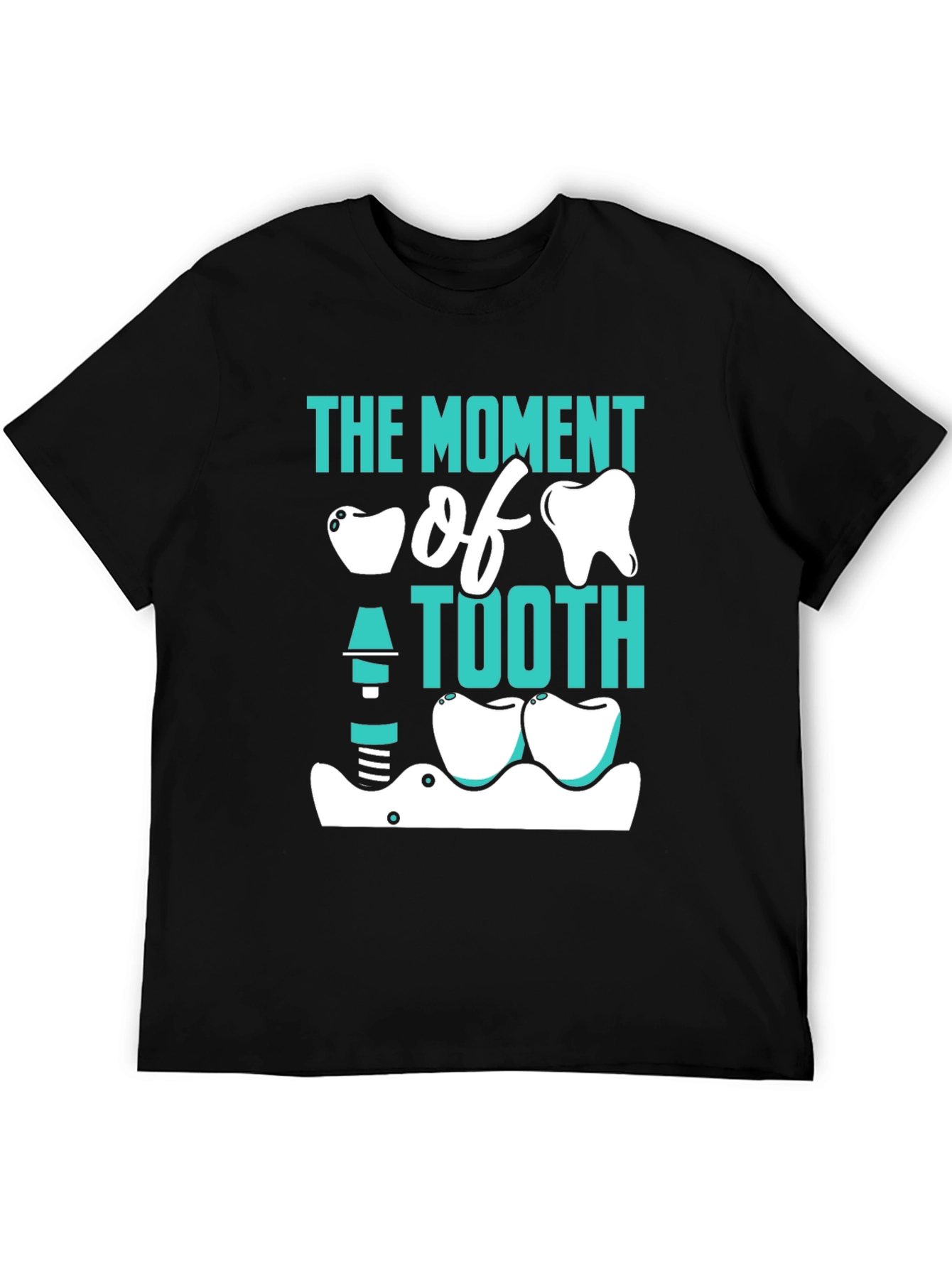 The Moment of Tooth Funny Dentist T-Shirt
