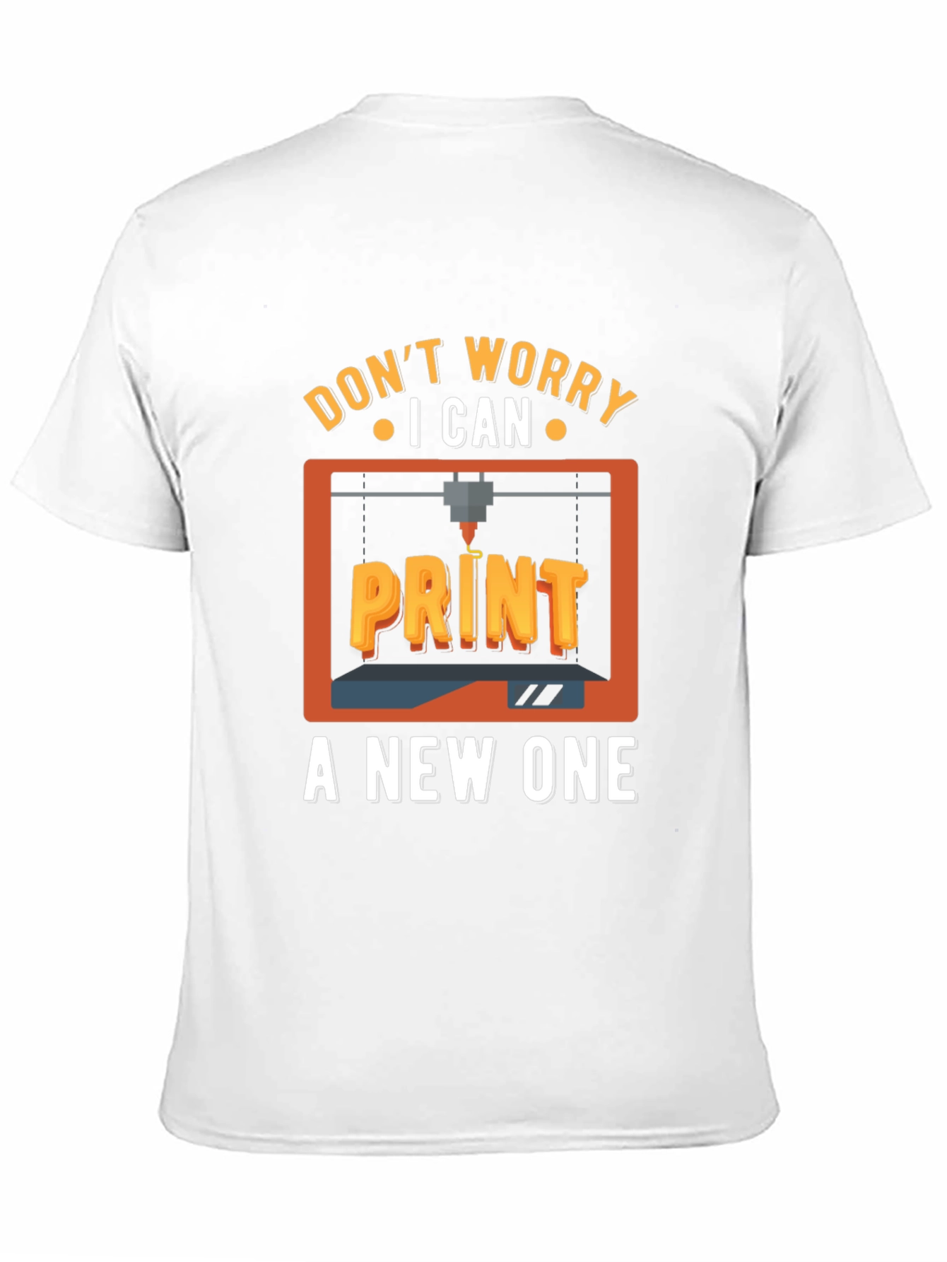 Dont Worry I Can Print a New One T-Shirt