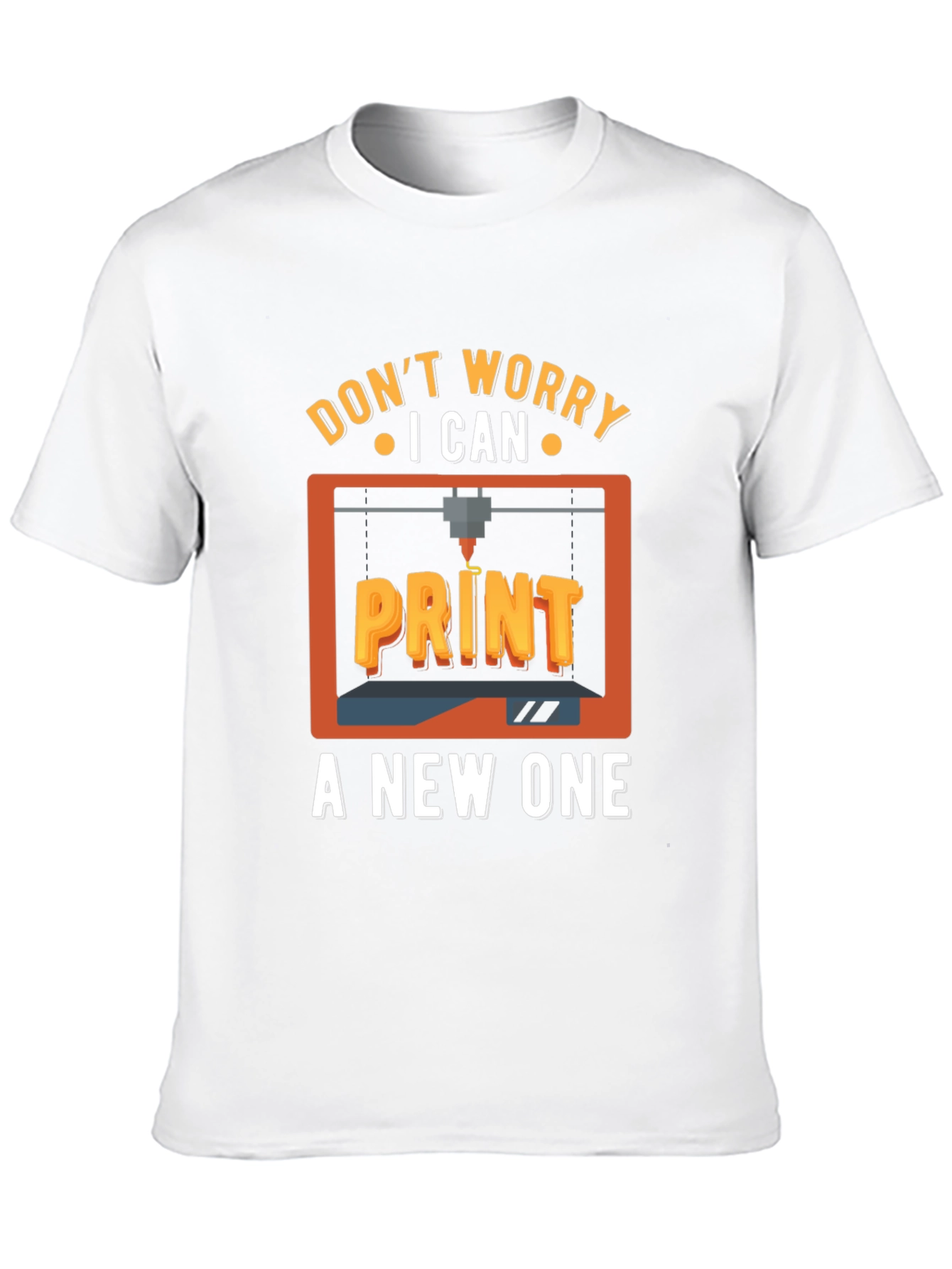 Dont Worry I Can Print a New One T-Shirt