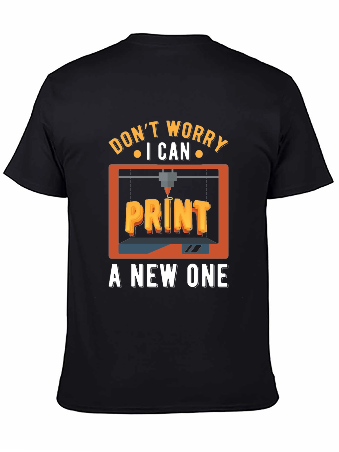 Dont Worry I Can Print a New One T-Shirt