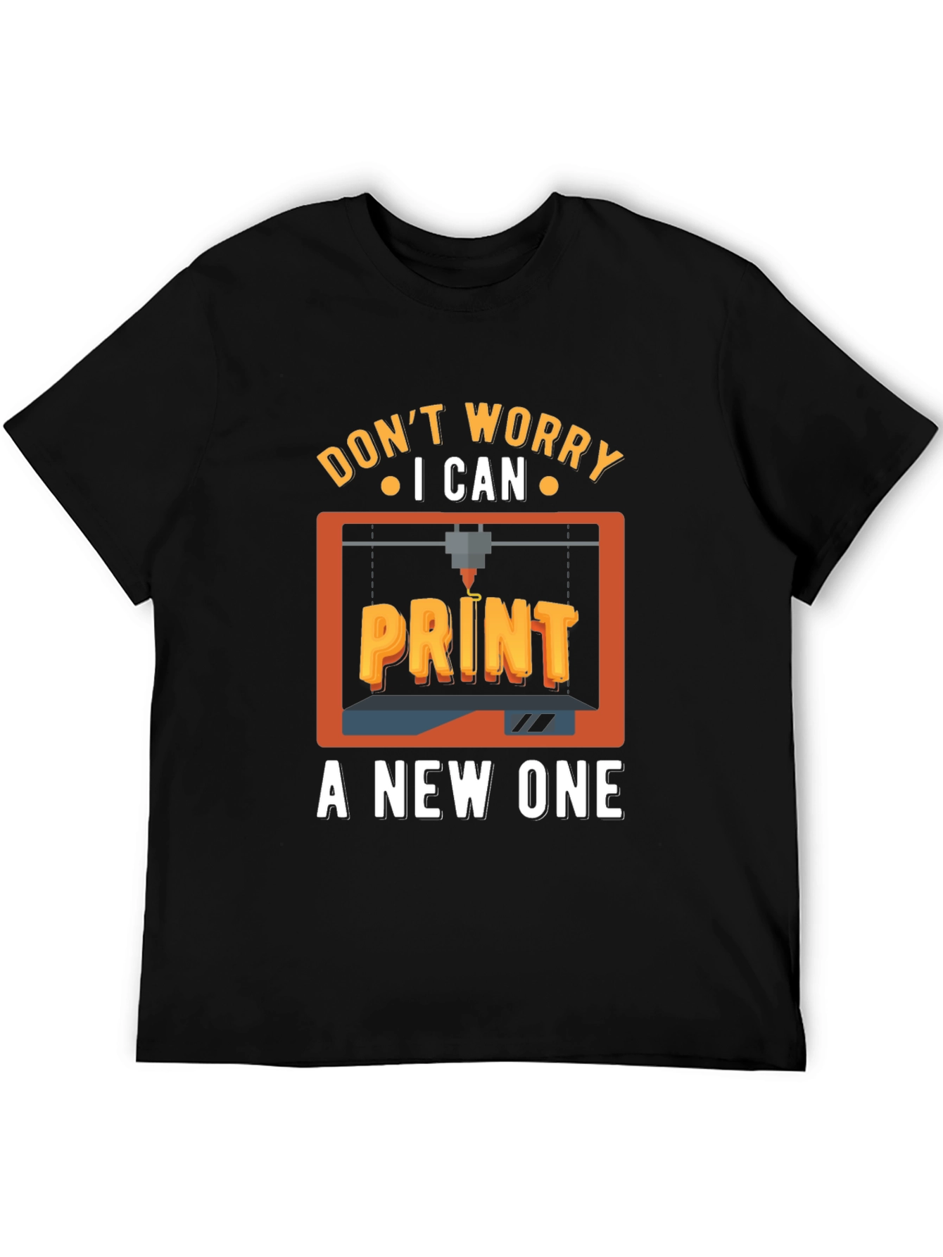 Dont Worry I Can Print a New One T-Shirt