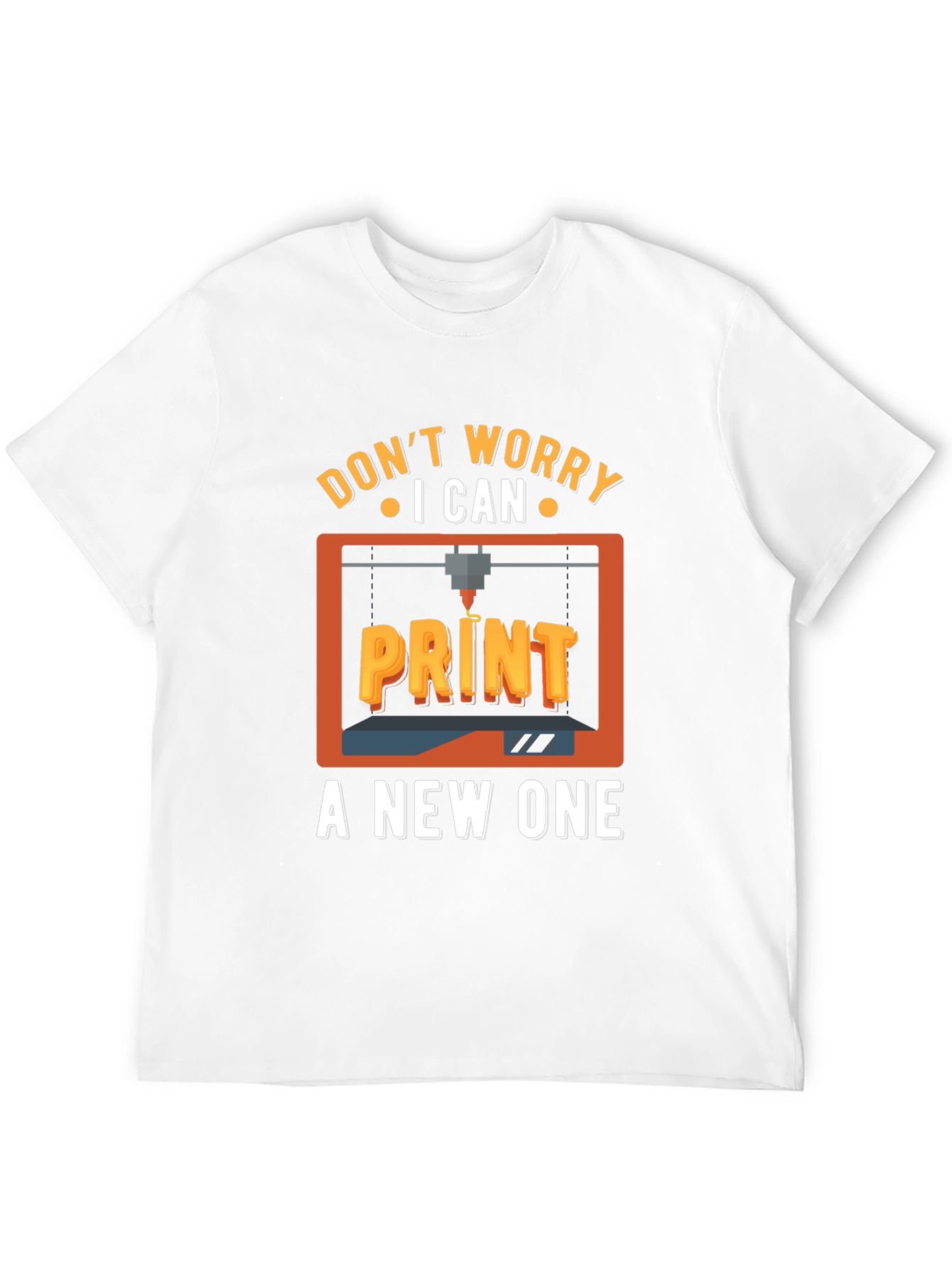 Dont Worry I Can Print a New One T-Shirt