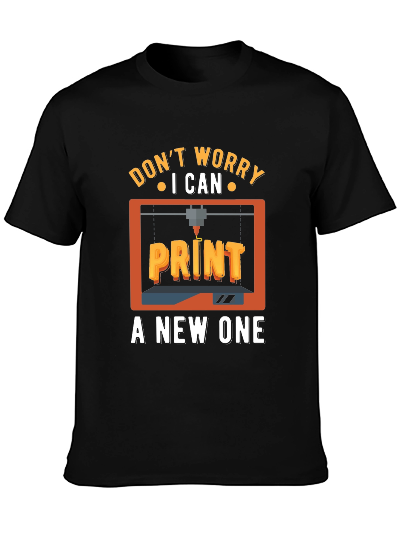 Dont Worry I Can Print a New One T-Shirt